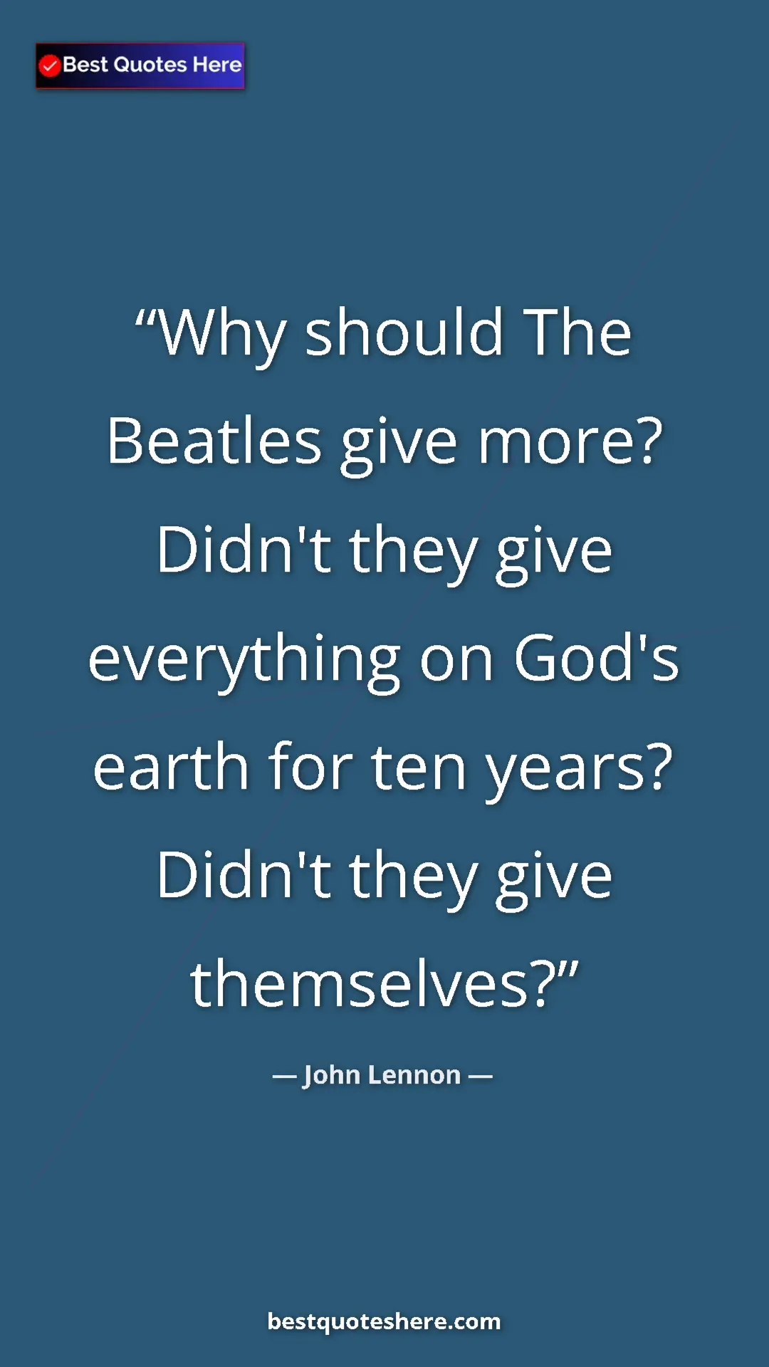 John Lennon Quote Card: "Why should The Beatles give more? Didn't they give..." Pinterest quote poster by John Lennon: "Why should The Beatles give more? Didn't they give..."