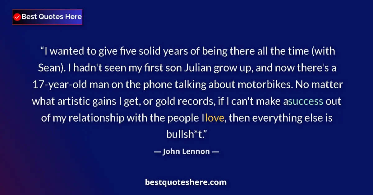 Quote by John Lennon: I wanted to give five solid years of being there a
