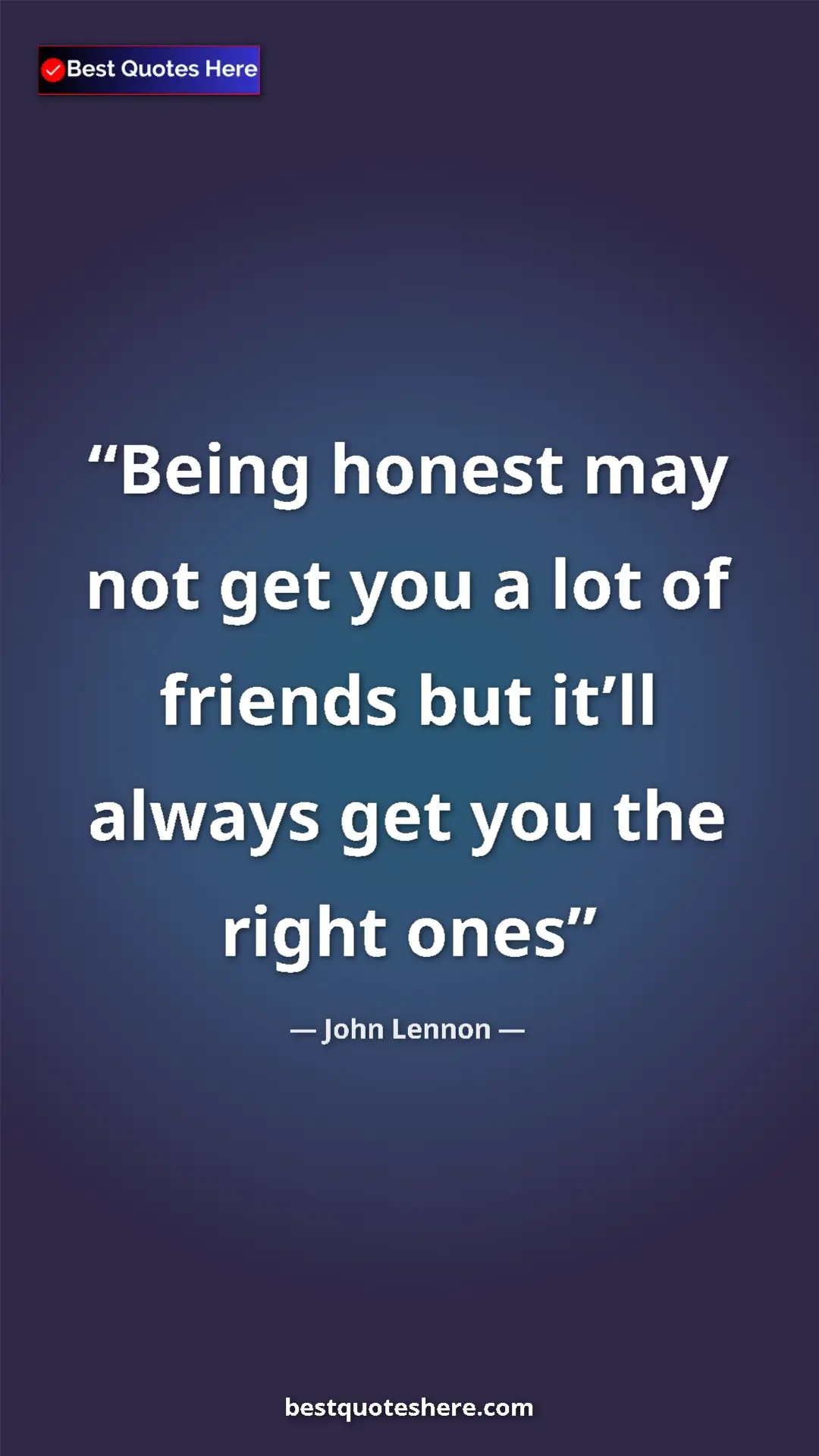 John Lennon Quote Card: "Being honest may not get you a lot of friends but it’ll..." Pinterest quote poster by John Lennon: "Being honest may not get you a lot of friends but it’ll..."