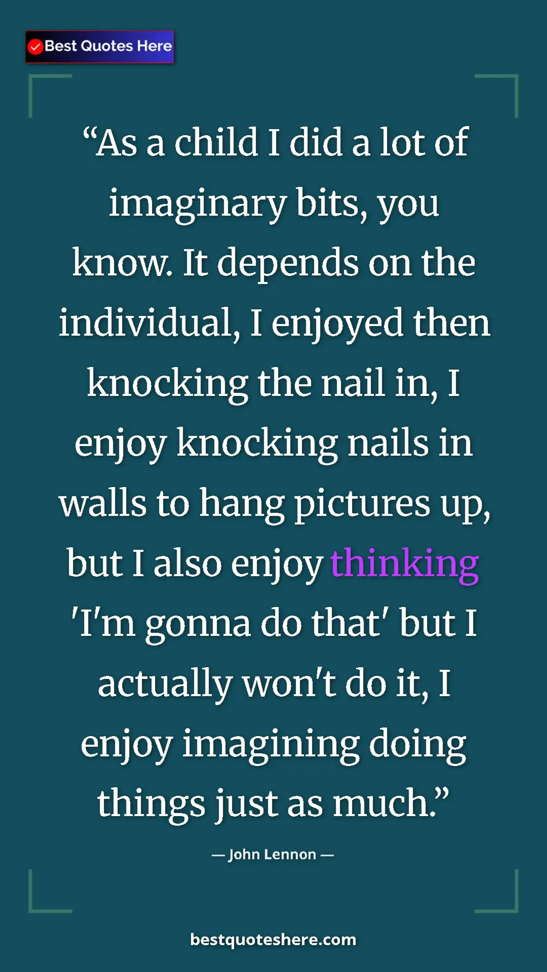 John Lennon Quote Card: "As a child I did a lot of imaginary bits, you know. It..." Pinterest quote poster by John Lennon: "As a child I did a lot of imaginary bits, you know. It..."