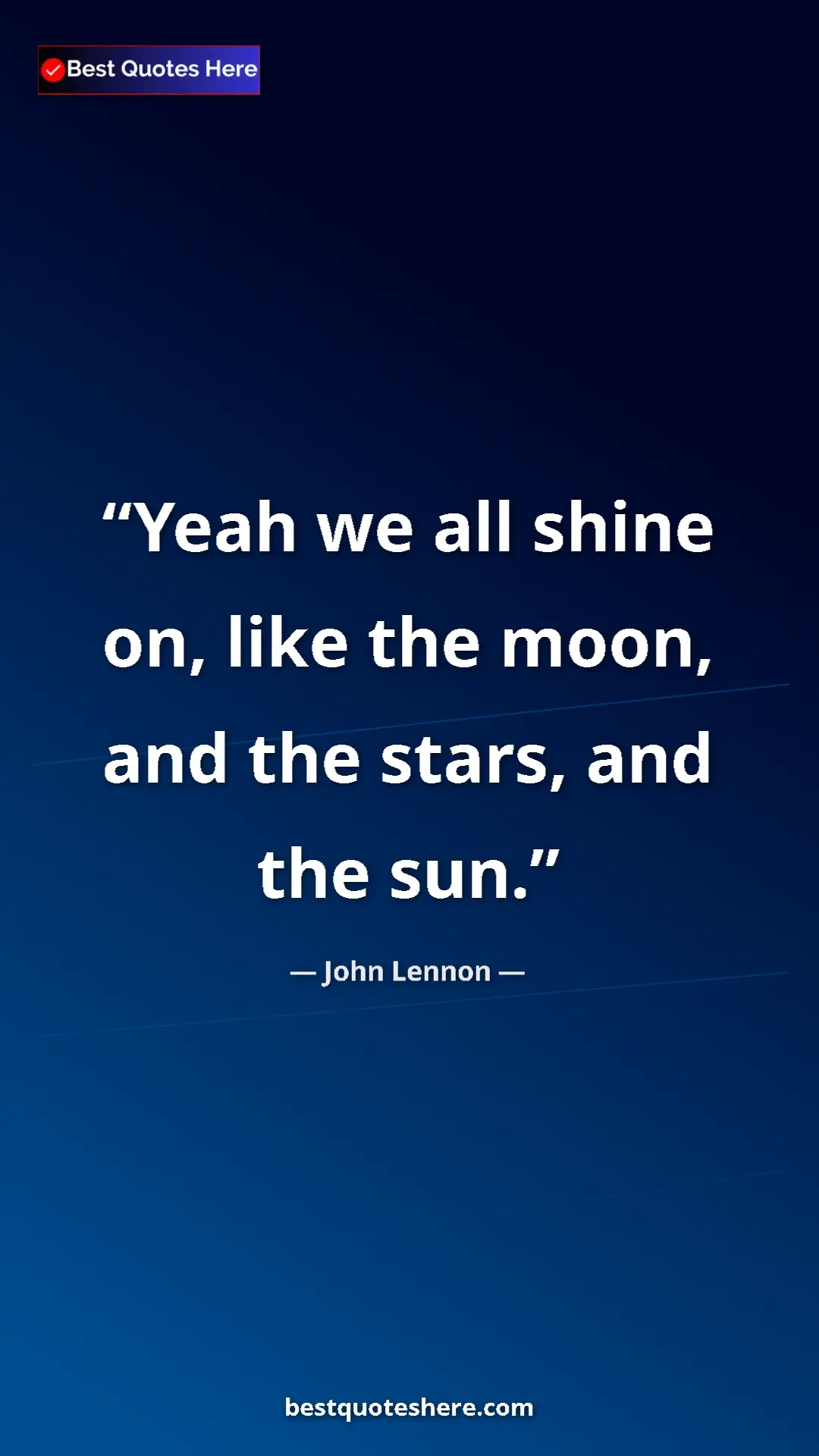 John Lennon Quote Card: "Yeah we all shine on, like the moon, and the stars, and the..." Pinterest quote poster by John Lennon: "Yeah we all shine on, like the moon, and the stars, and the..."