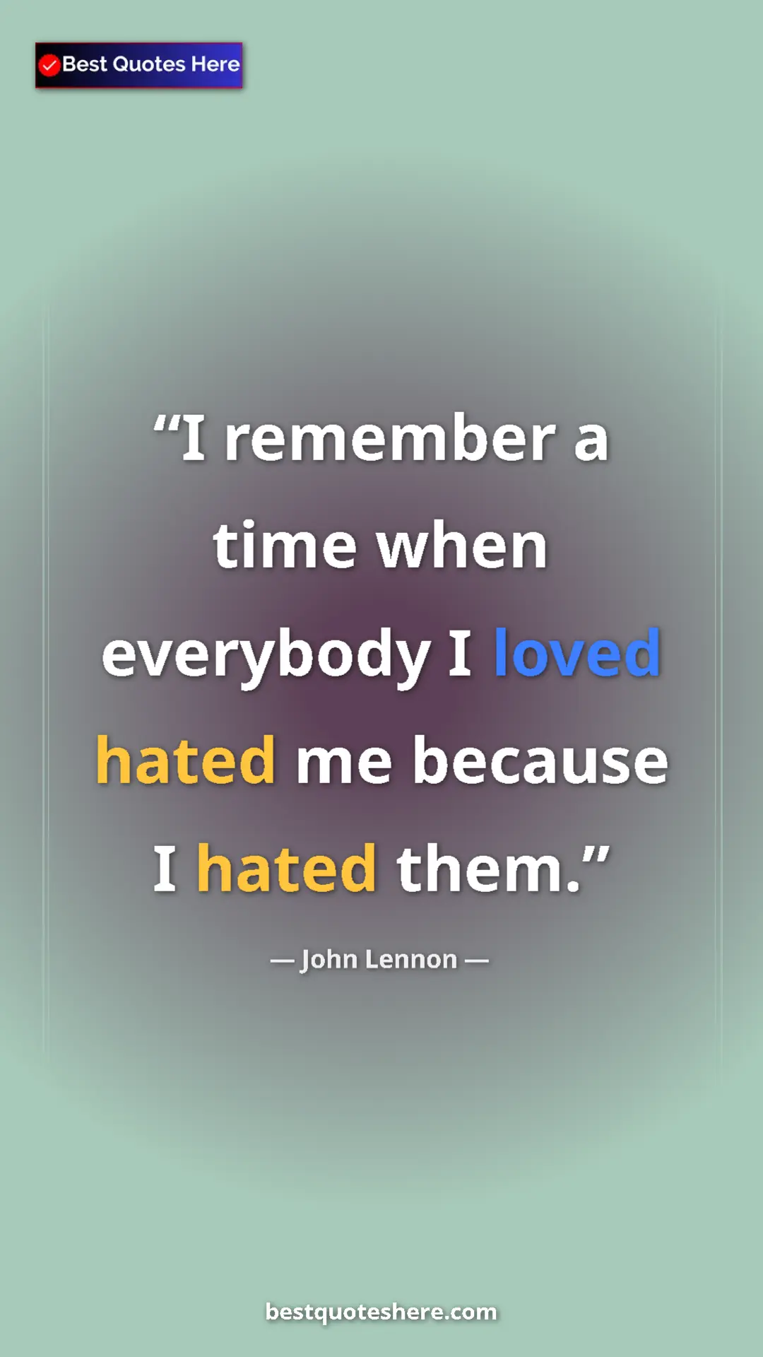 John Lennon Quote Card: "I remember a time when everybody I loved hated me because I..." Pinterest quote poster by John Lennon: "I remember a time when everybody I loved hated me because I..."