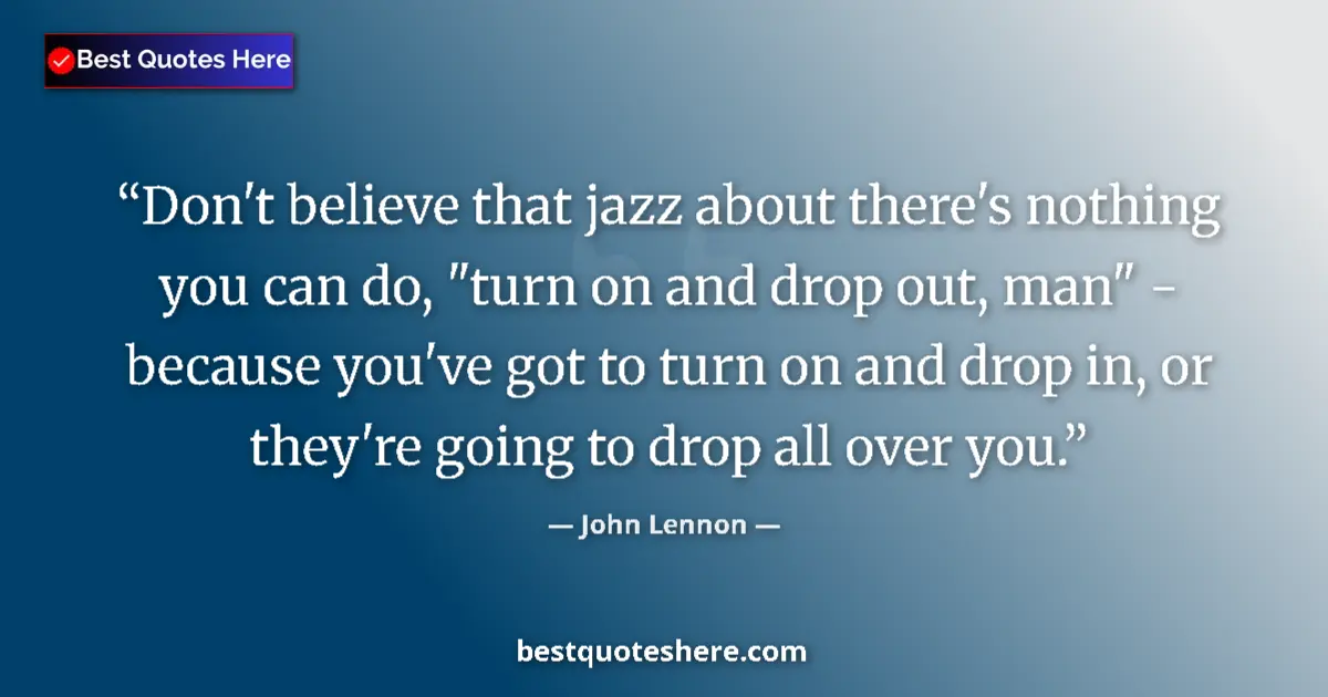 Quote by John Lennon: Don't believe that jazz about there's nothing you 