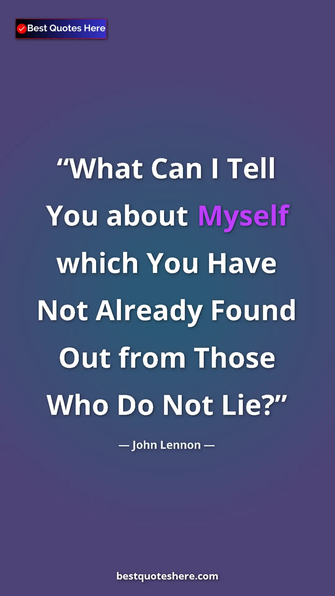 John Lennon Quote Card: "What Can I Tell You about Myself which You Have Not Already..." Pinterest quote poster by John Lennon: "What Can I Tell You about Myself which You Have Not Already..."