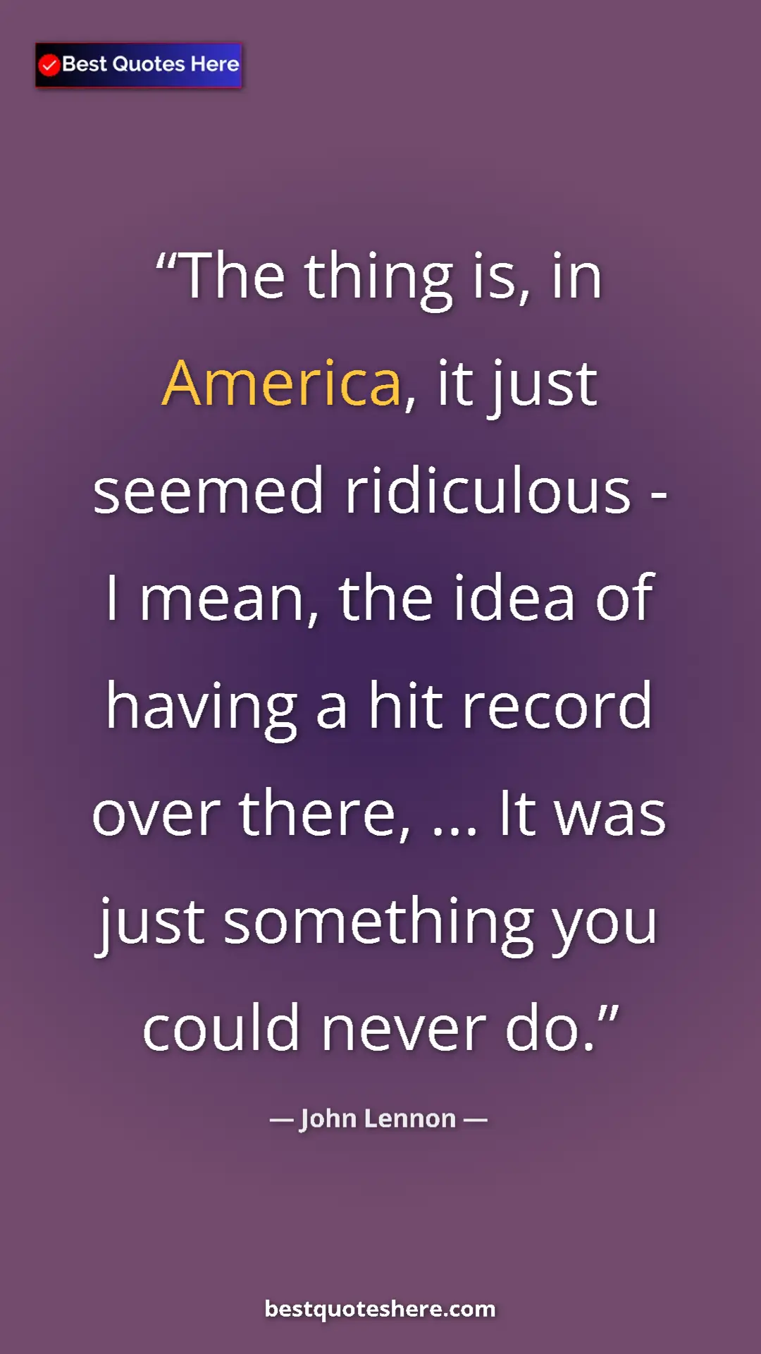 John Lennon Quote Card: "The thing is, in America, it just seemed ridiculous - I..." Pinterest quote poster by John Lennon: "The thing is, in America, it just seemed ridiculous - I..."
