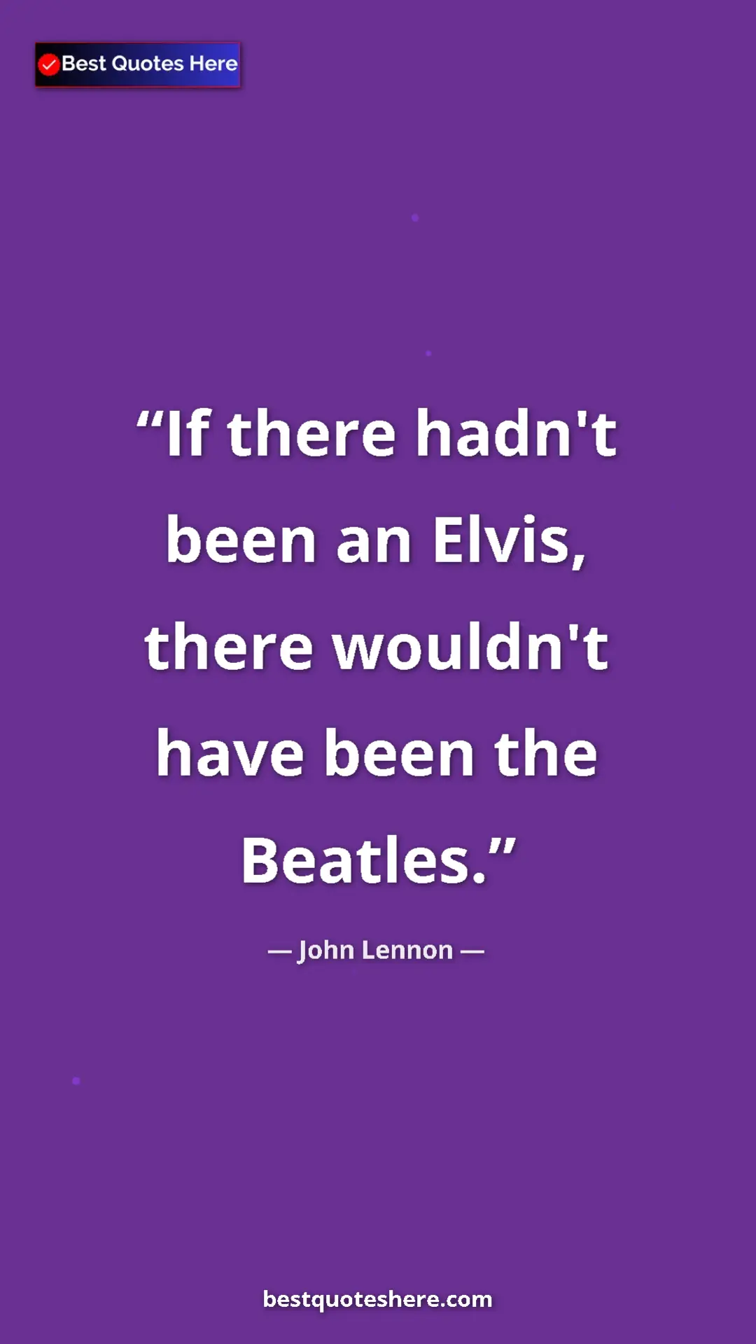John Lennon Quote Card: "If there hadn't been an Elvis, there wouldn't have been the..." Pinterest quote poster by John Lennon: "If there hadn't been an Elvis, there wouldn't have been the..."