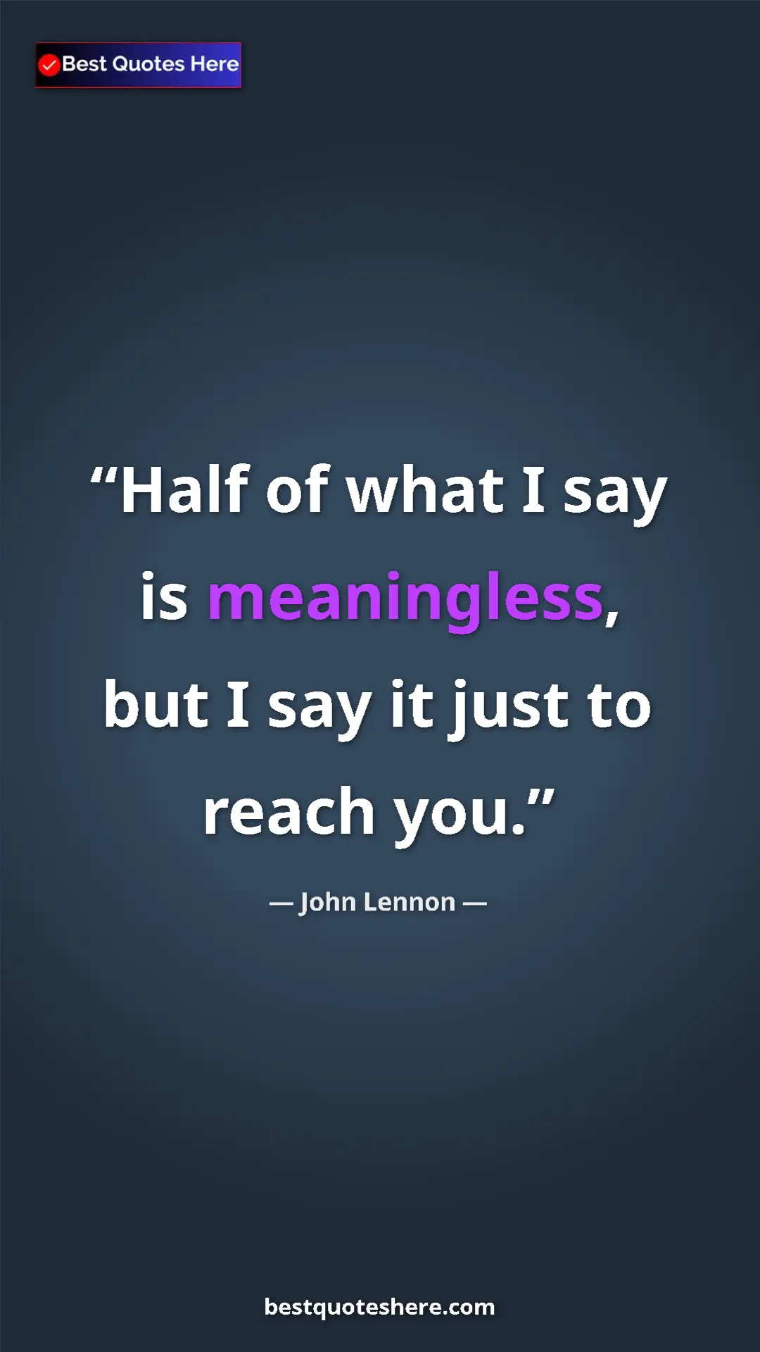 John Lennon Quote Card: "Half of what I say is meaningless, but I say it just to..." Pinterest quote poster by John Lennon: "Half of what I say is meaningless, but I say it just to..."