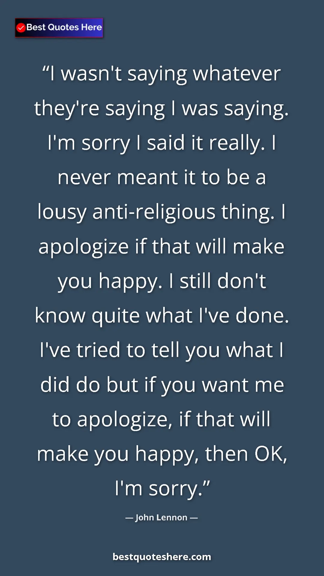 Pinterest quote poster by John Lennon: "I wasn't saying whatever they're saying I was saying. I'm..."