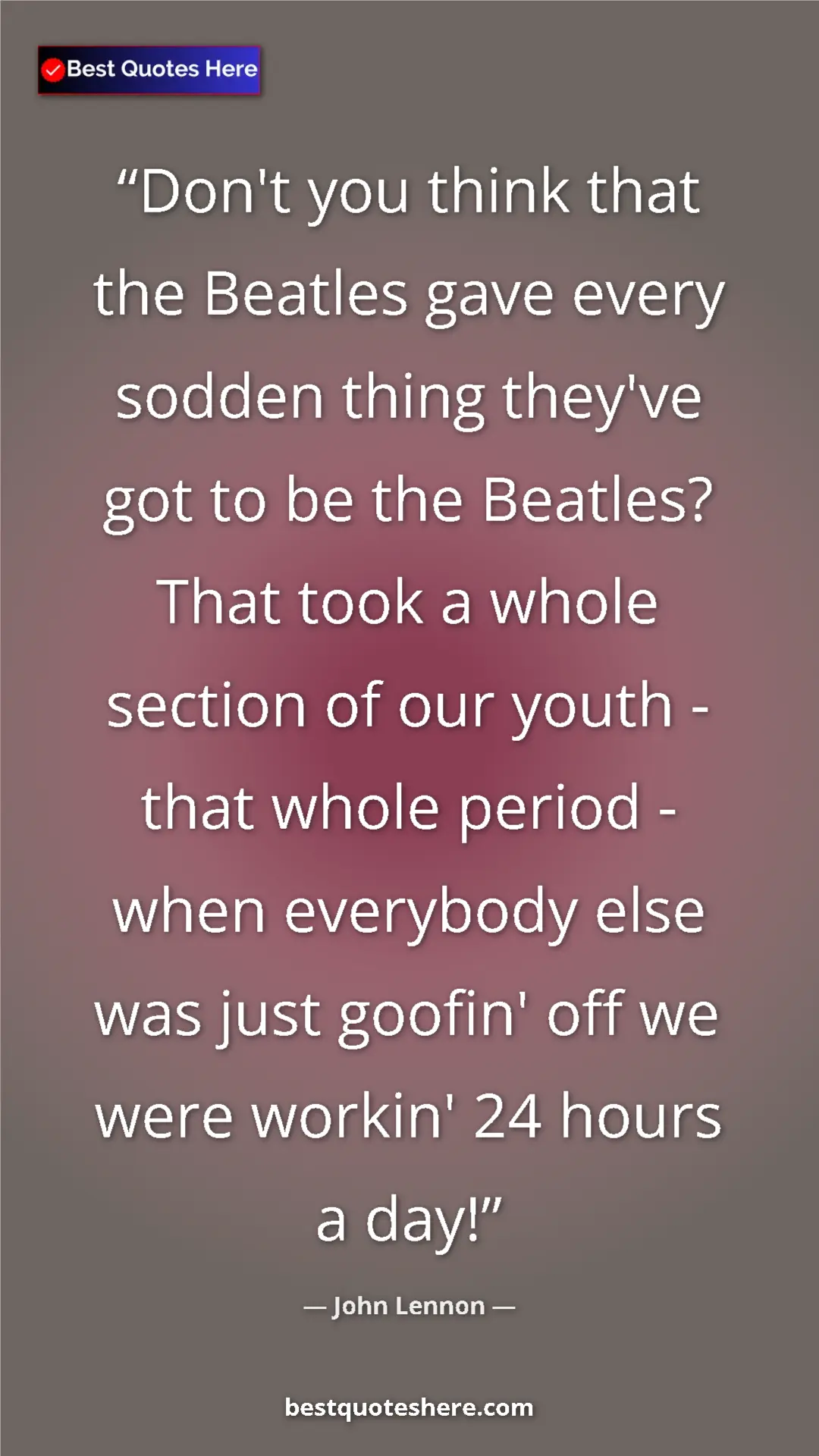 John Lennon Quote Card: "Don't you think that the Beatles gave every sodden thing..." Pinterest quote poster by John Lennon: "Don't you think that the Beatles gave every sodden thing..."