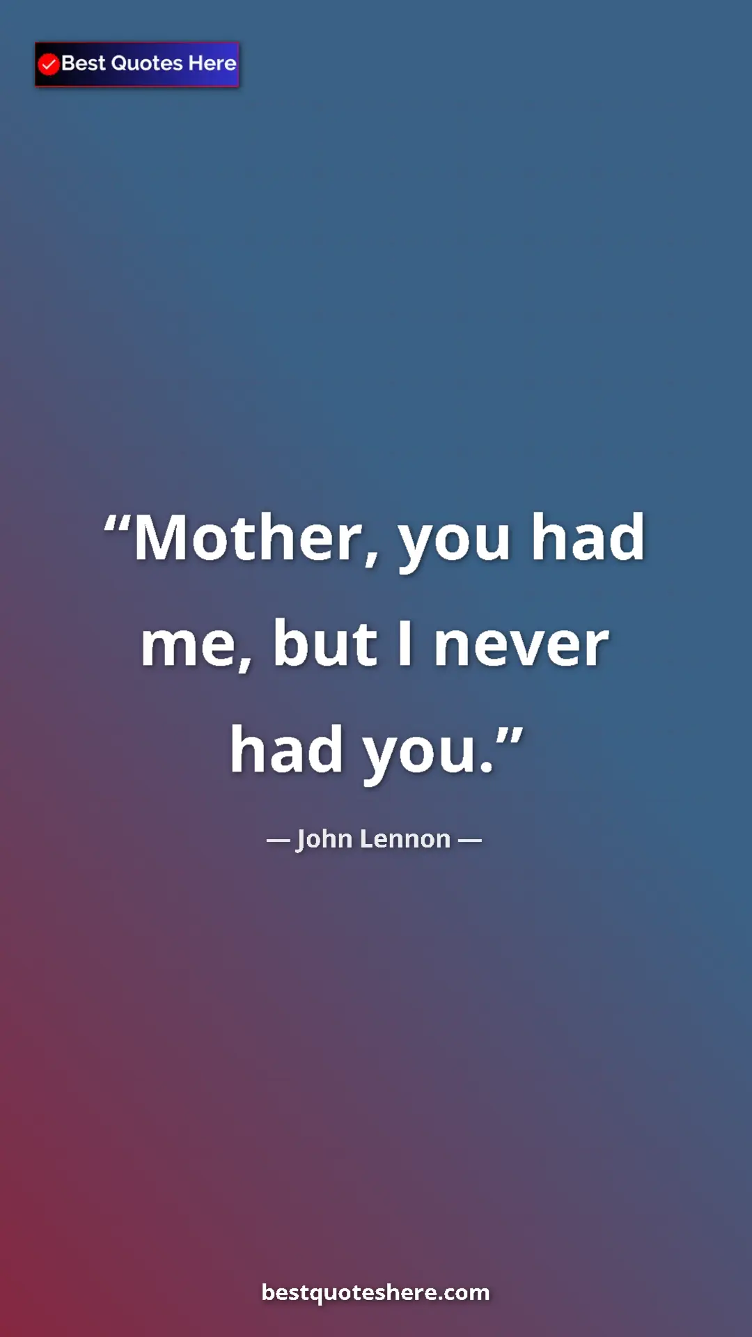 John Lennon Quote Card: "Mother, you had me, but I never had you." Pinterest quote poster by John Lennon: "Mother, you had me, but I never had you."
