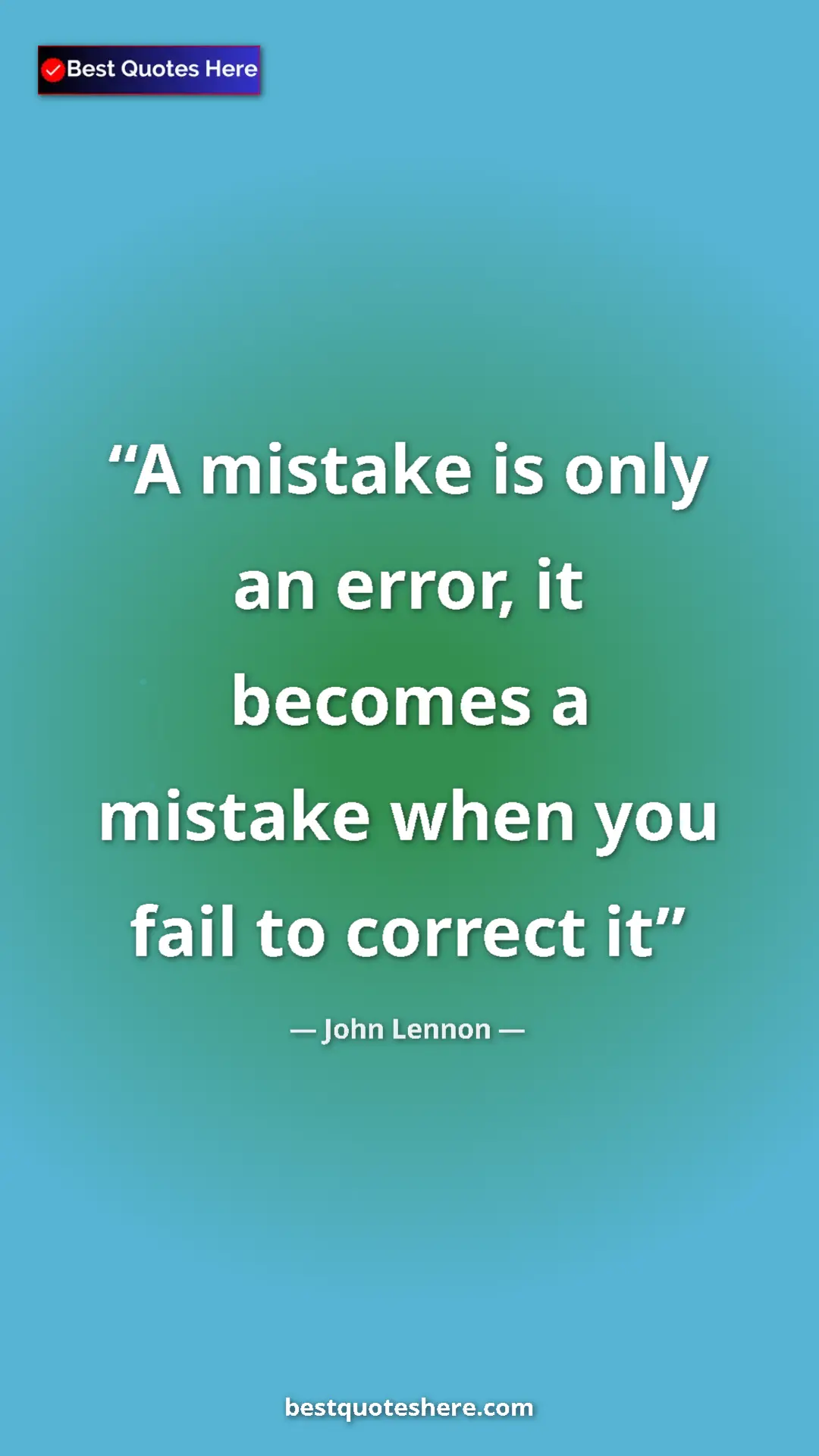 John Lennon Quote Card: "A mistake is only an error, it becomes a mistake when you..." Pinterest quote poster by John Lennon: "A mistake is only an error, it becomes a mistake when you..."