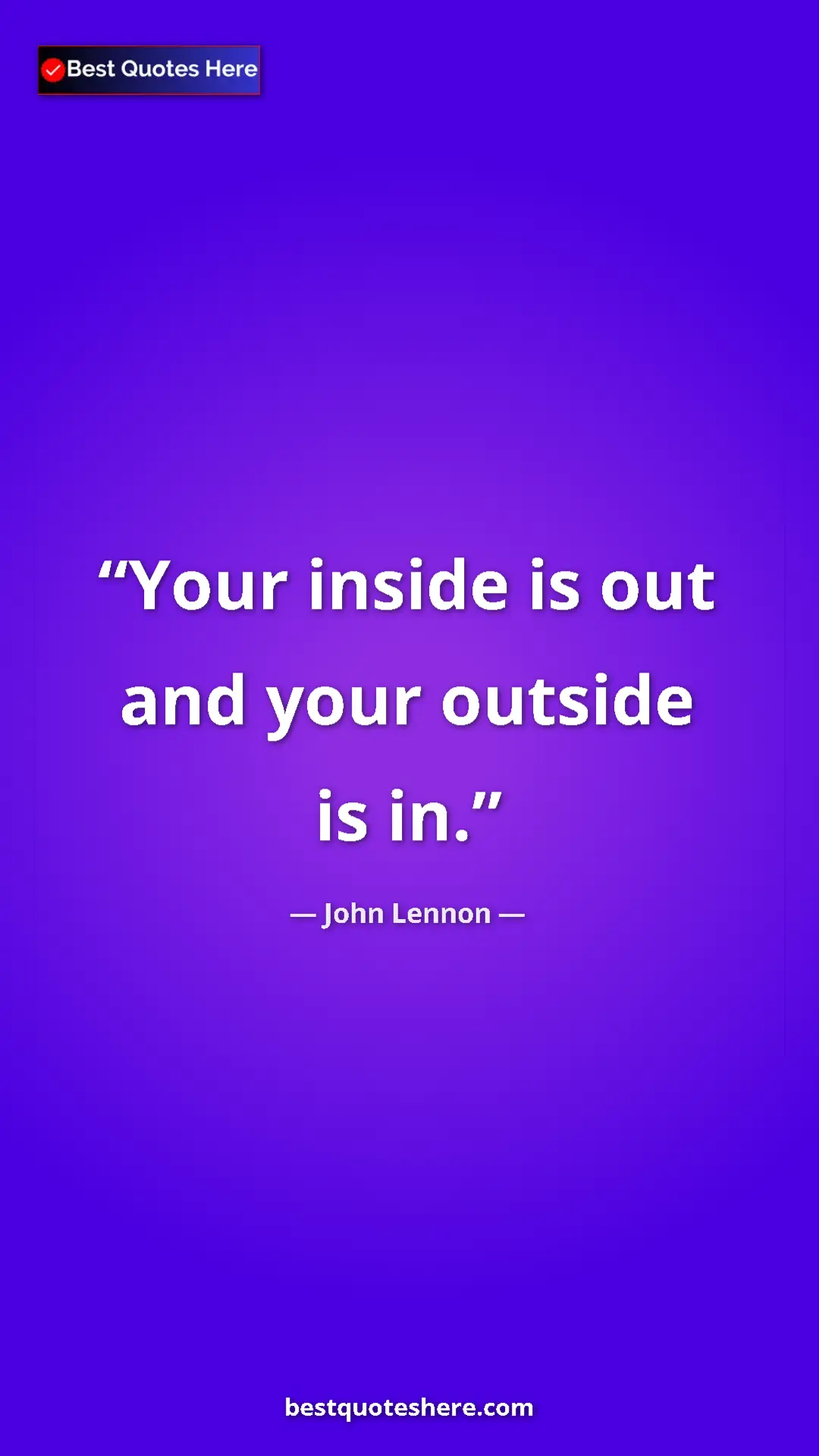 John Lennon Quote Card: "Your inside is out and your outside is in." Pinterest quote poster by John Lennon: "Your inside is out and your outside is in."