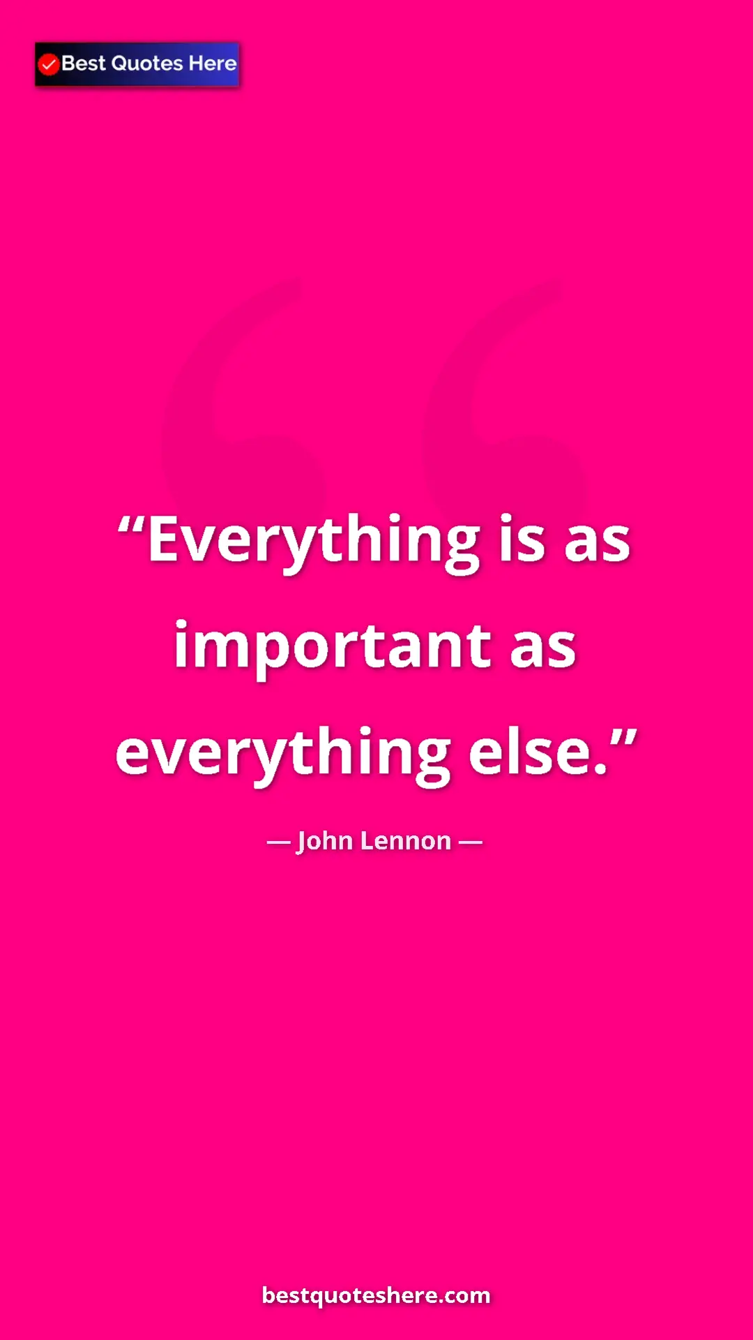 John Lennon Quote Card: "Everything is as important as everything else." Pinterest quote poster by John Lennon: "Everything is as important as everything else."