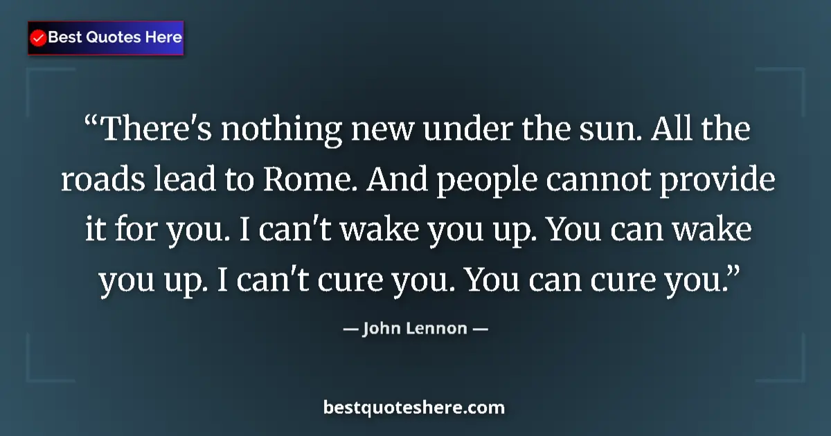 Quote by John Lennon: There's nothing new under the sun. All the roads l