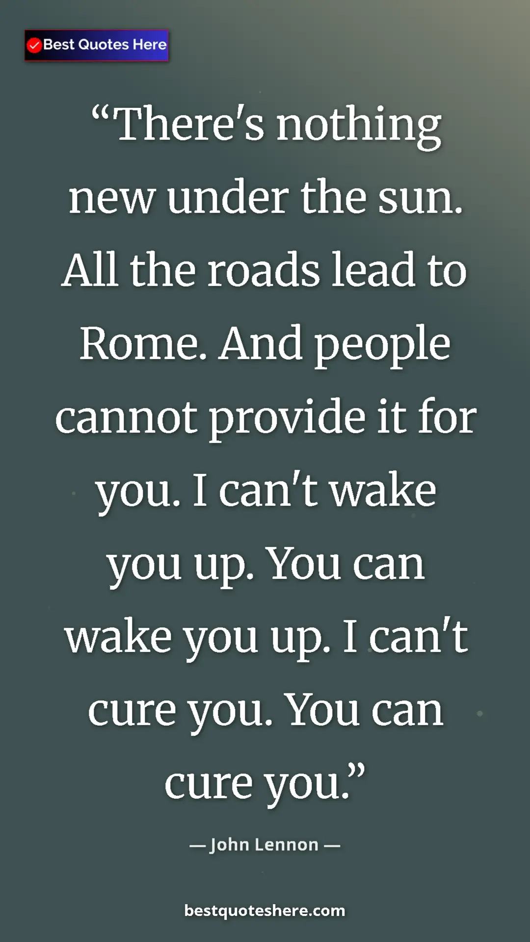 John Lennon Quote Card: "There's nothing new under the sun. All the roads lead to..." Pinterest quote poster by John Lennon: "There's nothing new under the sun. All the roads lead to..."