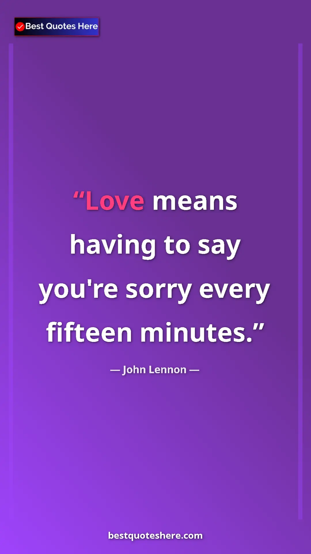 Pinterest quote poster by John Lennon: "Love means having to say you're sorry every fifteen minutes."