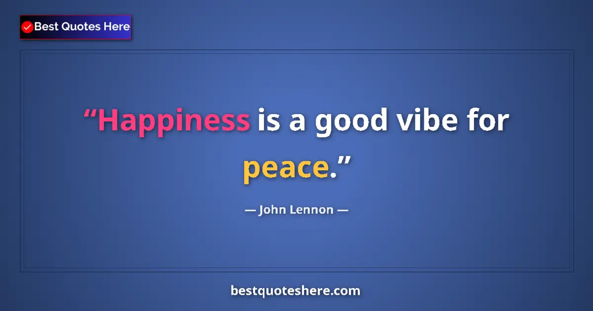 John Lennon quote: "Happiness is a good vibe for peace."