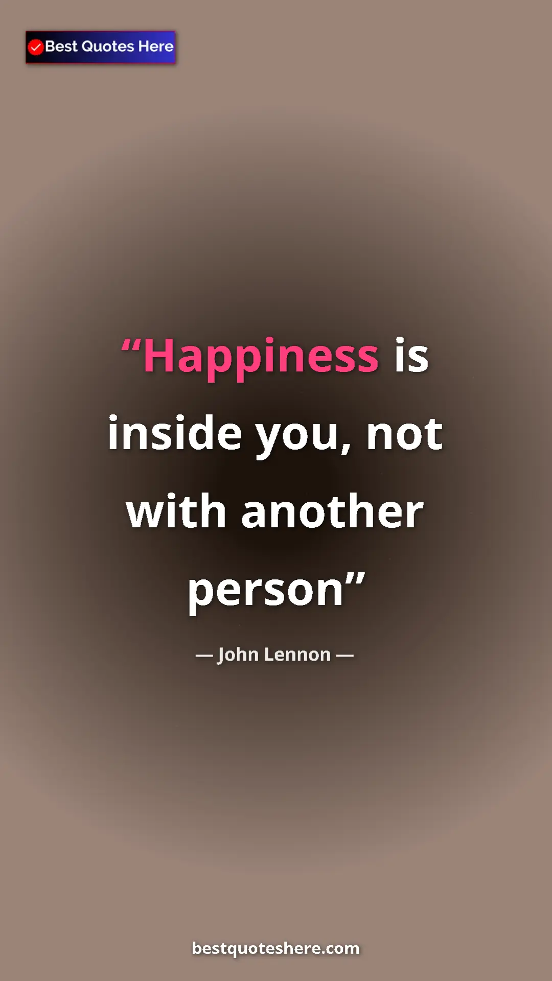 Pinterest quote poster by John Lennon: "Happiness is inside you, not with another person"