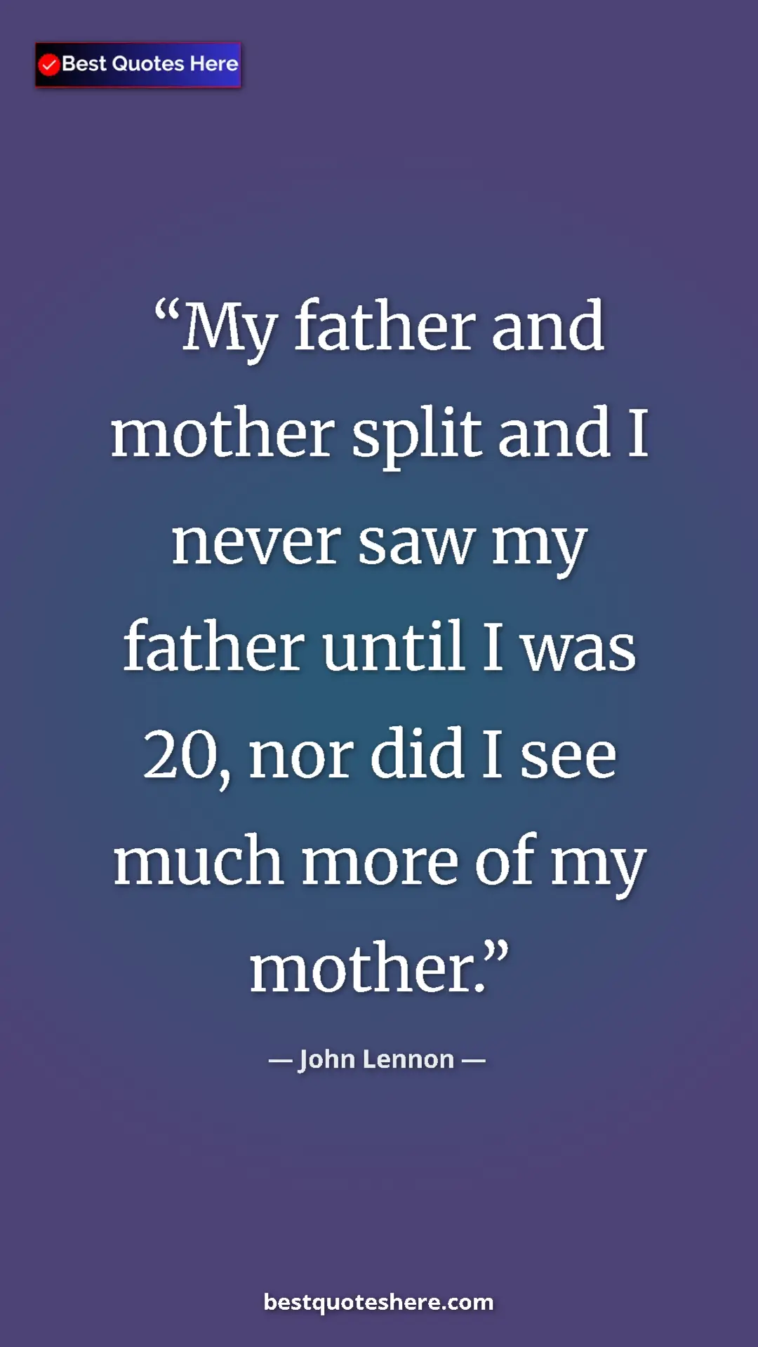 John Lennon Quote Card: "My father and mother split and I never saw my father until..." Pinterest quote poster by John Lennon: "My father and mother split and I never saw my father until..."