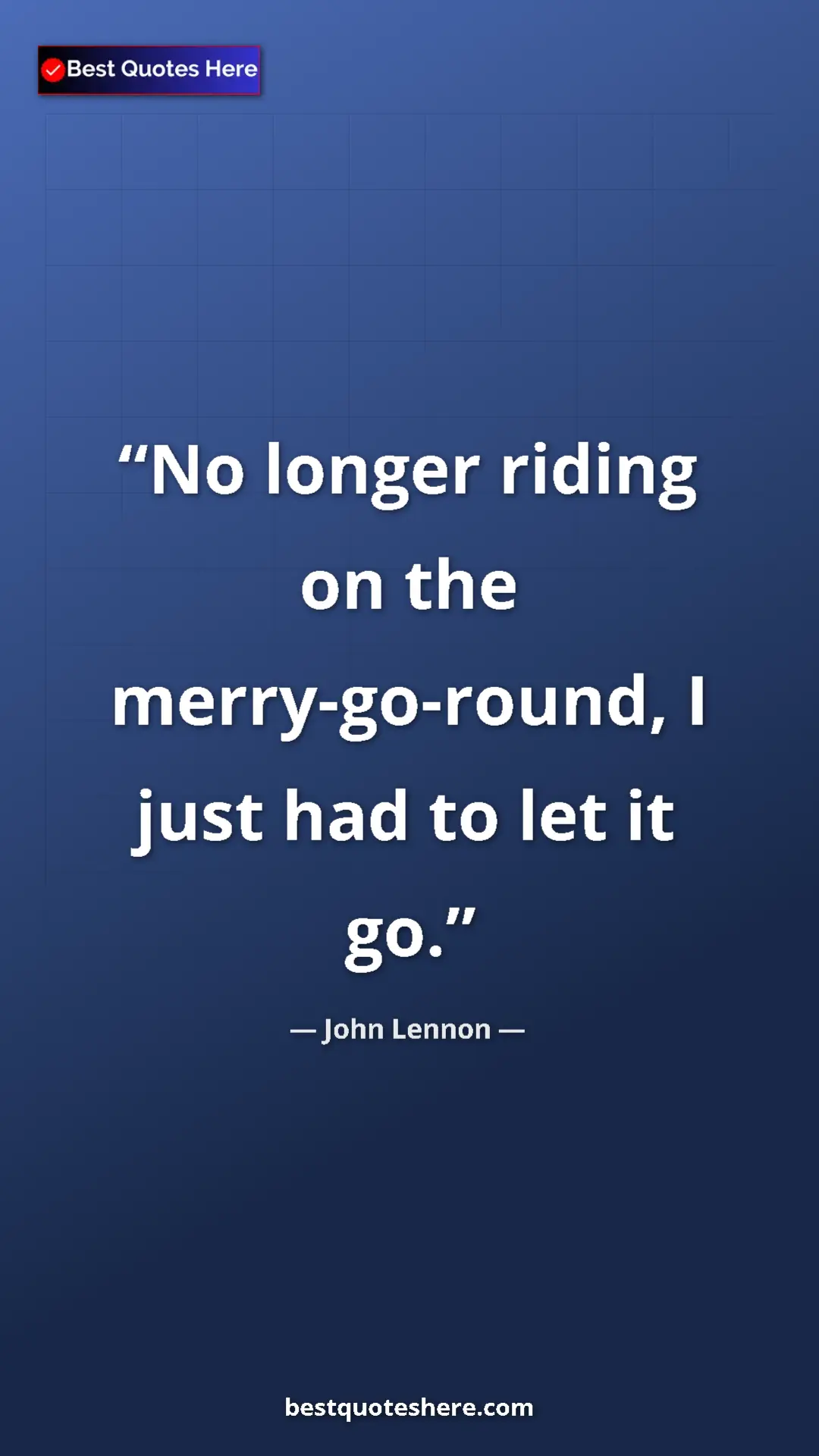 Pinterest quote poster by John Lennon: "No longer riding on the merry-go-round, I just had to let..."