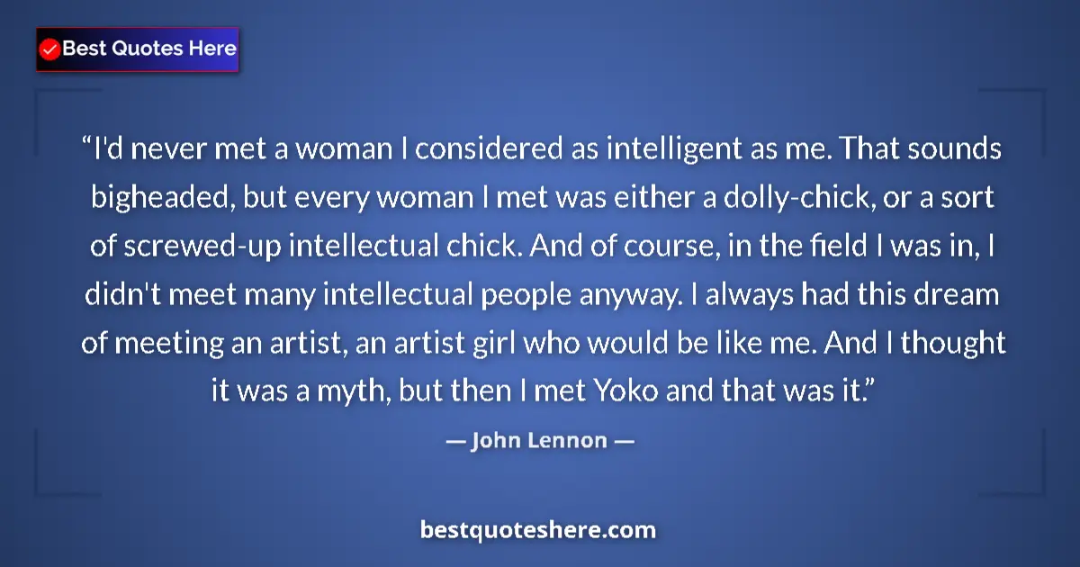 Quote by John Lennon: I'd never met a woman I considered as intelligent