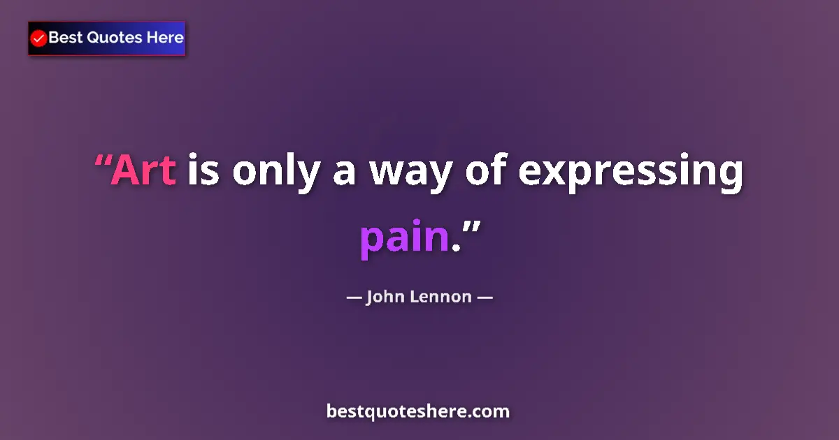 Image for the quote by John Lennon: Art is only a way of expressing pain....