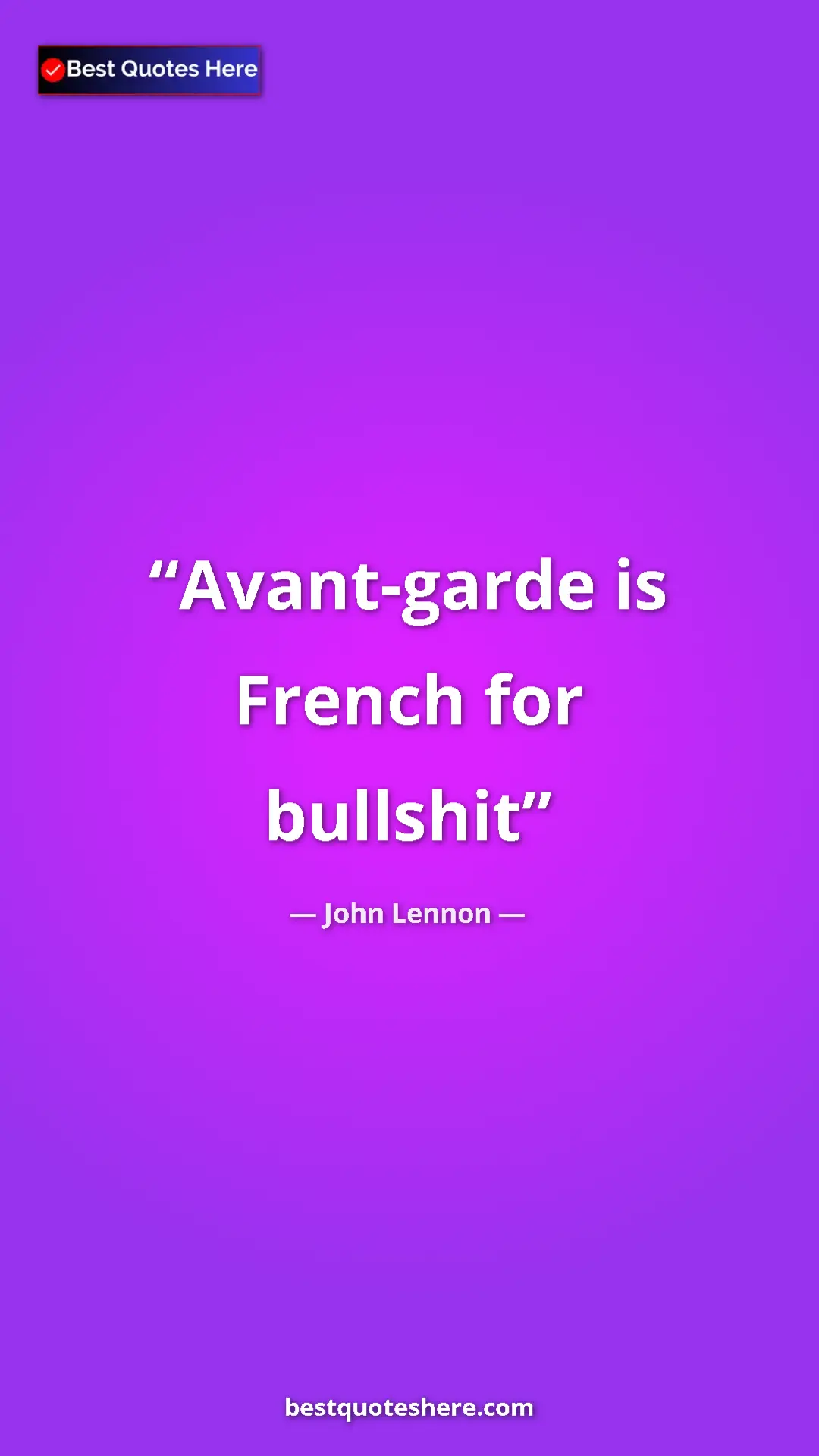 John Lennon Quote Card: "Avant-garde is French for bullshit" Pinterest quote poster by John Lennon: "Avant-garde is French for bullshit"