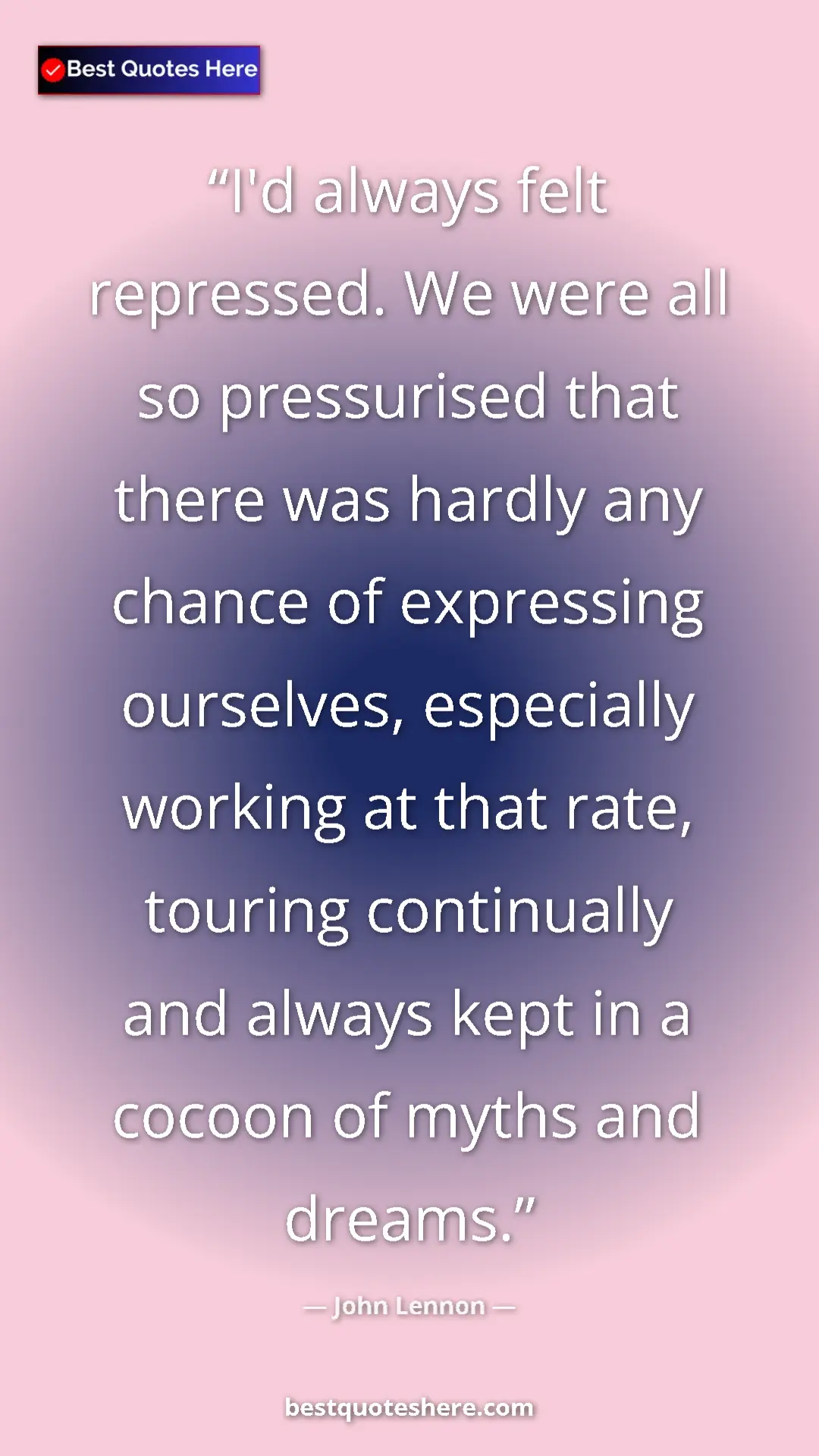 John Lennon Quote Card: "I'd always felt repressed. We were all so pressurised that..." Pinterest quote poster by John Lennon: "I'd always felt repressed. We were all so pressurised that..."