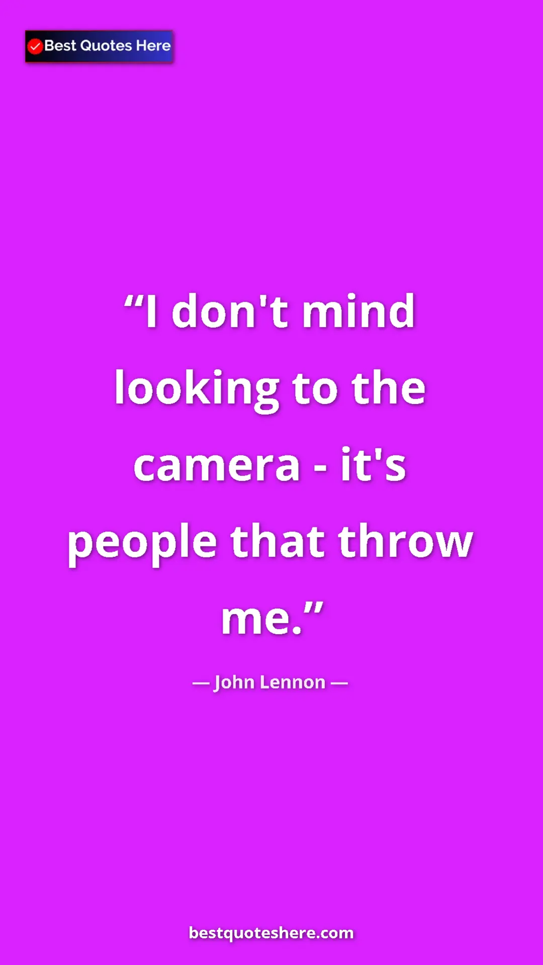 Pinterest quote poster by John Lennon: "I don't mind looking to the camera -​ it's people that..."