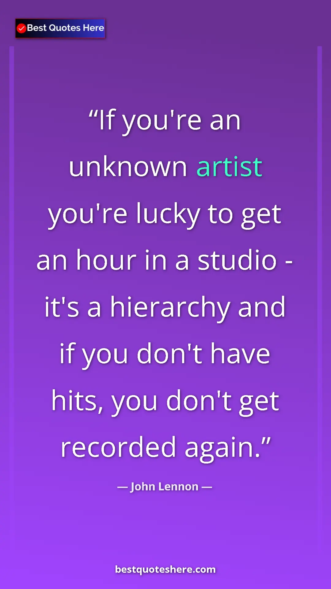 Pinterest quote poster by John Lennon: "If you're an unknown artist you're lucky to get an hour in..."