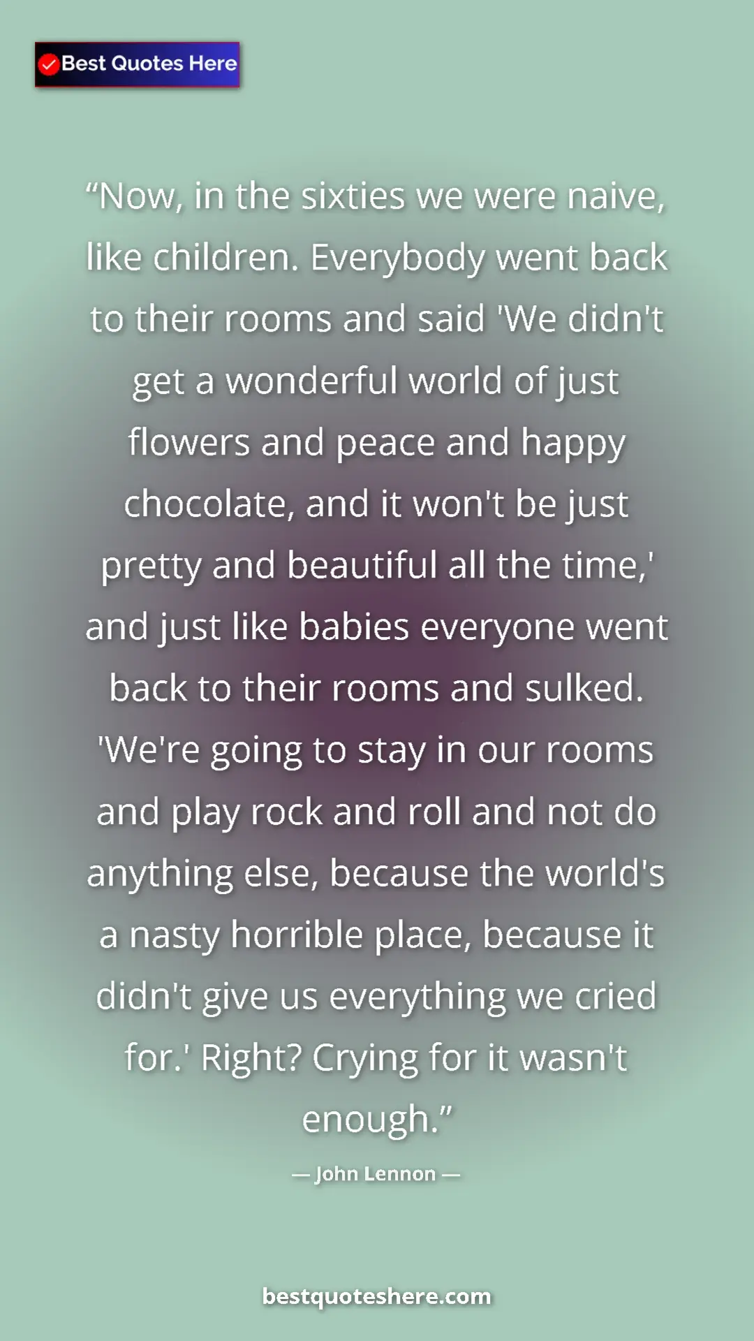 Pinterest quote poster by John Lennon: "Now, in the sixties we were naive, like children. Everybody..."