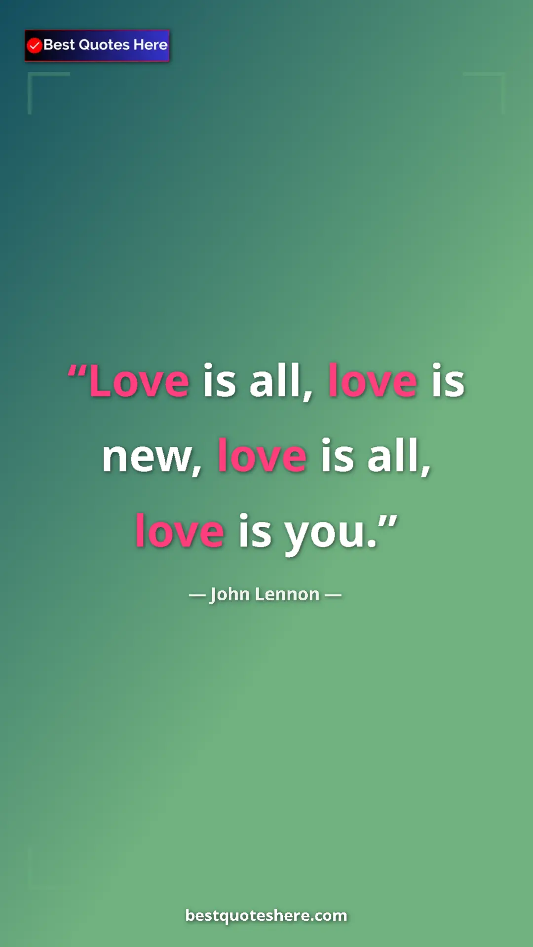 John Lennon Quote Card: "Love is all, love is new, love is all, love is you." Pinterest quote poster by John Lennon: "Love is all, love is new, love is all, love is you."