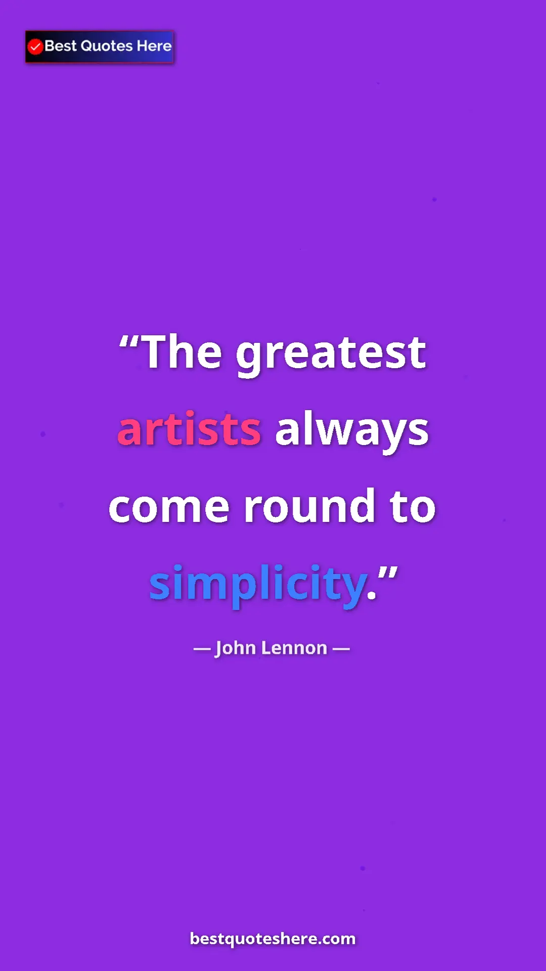 John Lennon Quote Card: "The greatest artists always come round to simplicity." Pinterest quote poster by John Lennon: "The greatest artists always come round to simplicity."