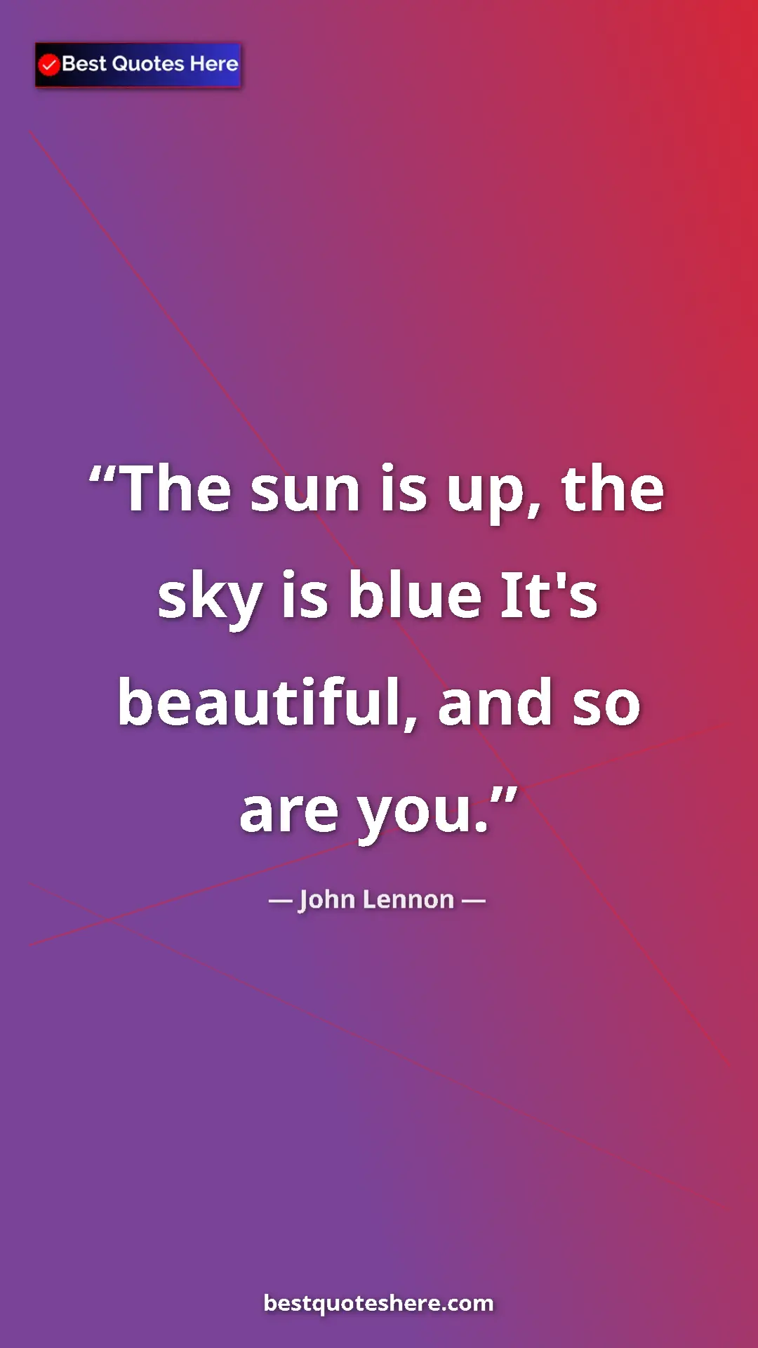 Pinterest quote poster by John Lennon: "The sun is up, the sky is blue It's beautiful, and so are..."