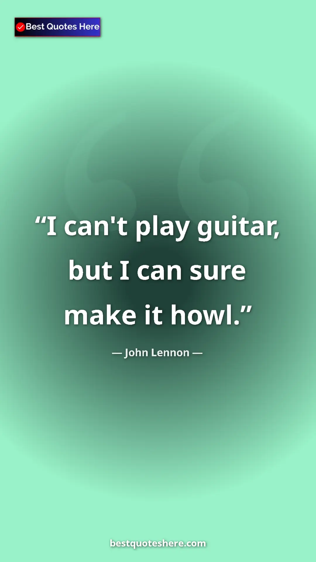 Pinterest quote poster by John Lennon: "I can't play guitar, but I can sure make it howl."