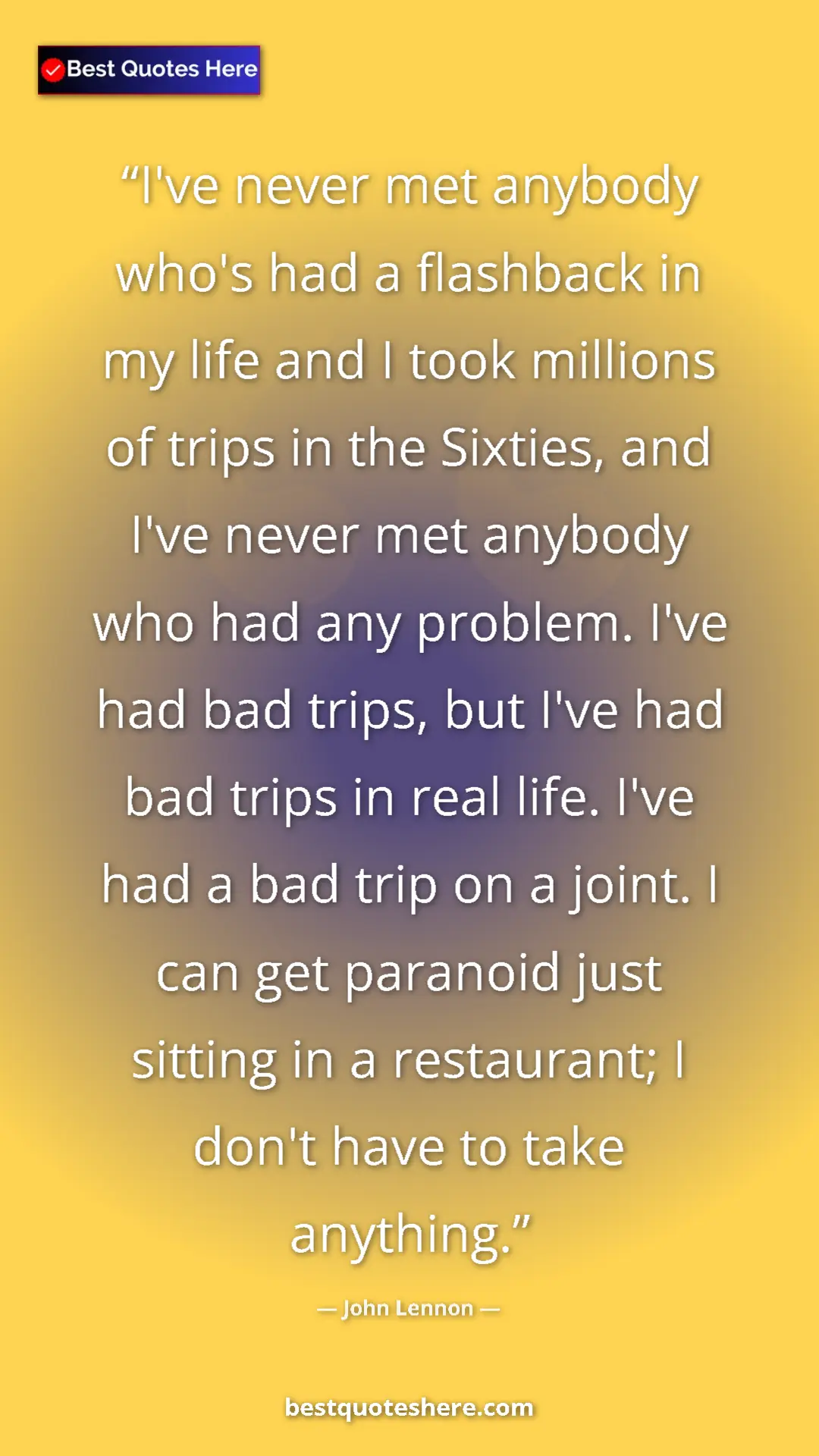John Lennon Quote Card: "I've never met anybody who's had a flashback in my life and..." Pinterest quote poster by John Lennon: "I've never met anybody who's had a flashback in my life and..."