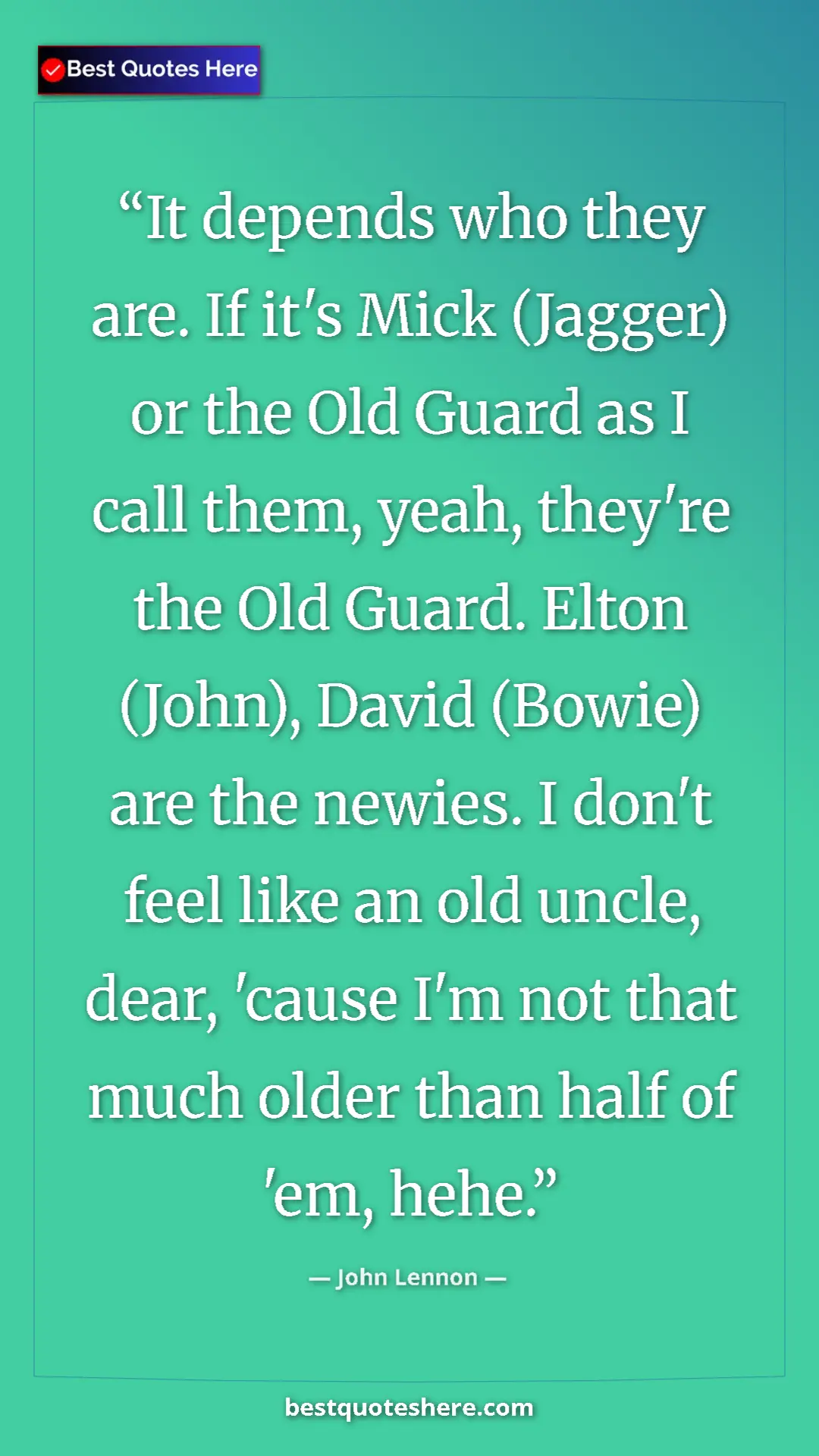 John Lennon Quote Card: "It depends who they are. If it's Mick (Jagger) or the Old..." Pinterest quote poster by John Lennon: "It depends who they are. If it's Mick (Jagger) or the Old..."