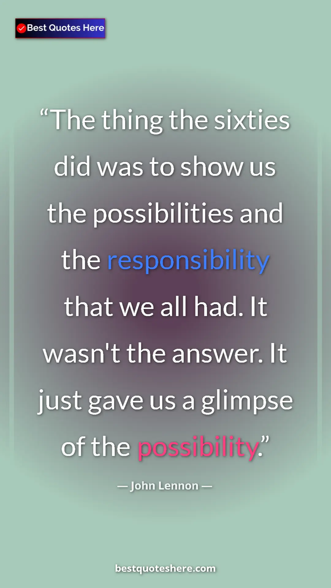 John Lennon Quote Card: "The thing the sixties did was to show us the possibilities..." Pinterest quote poster by John Lennon: "The thing the sixties did was to show us the possibilities..."