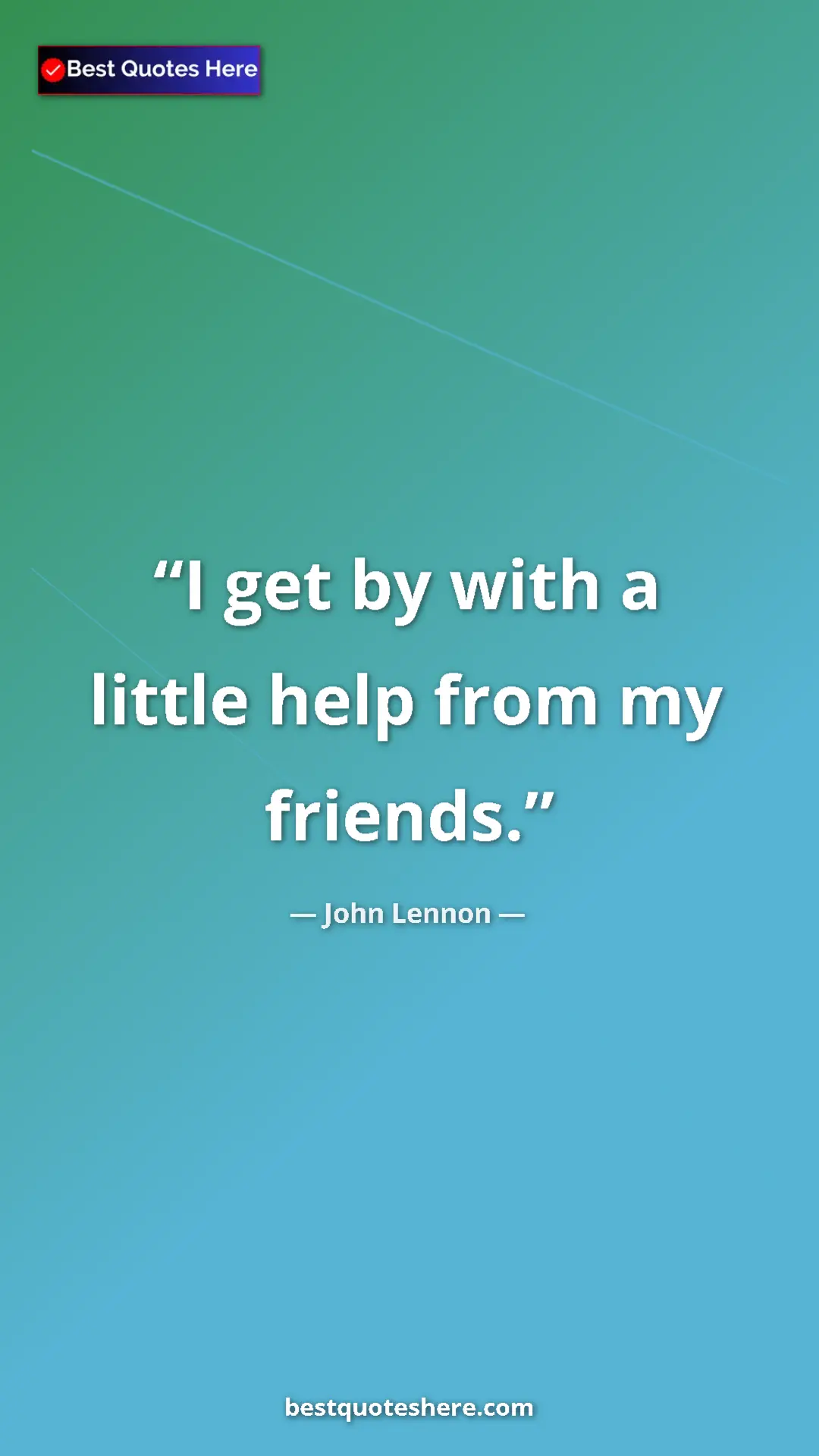 John Lennon Quote Card: "I get by with a little help from my friends." Pinterest quote poster by John Lennon: "I get by with a little help from my friends."