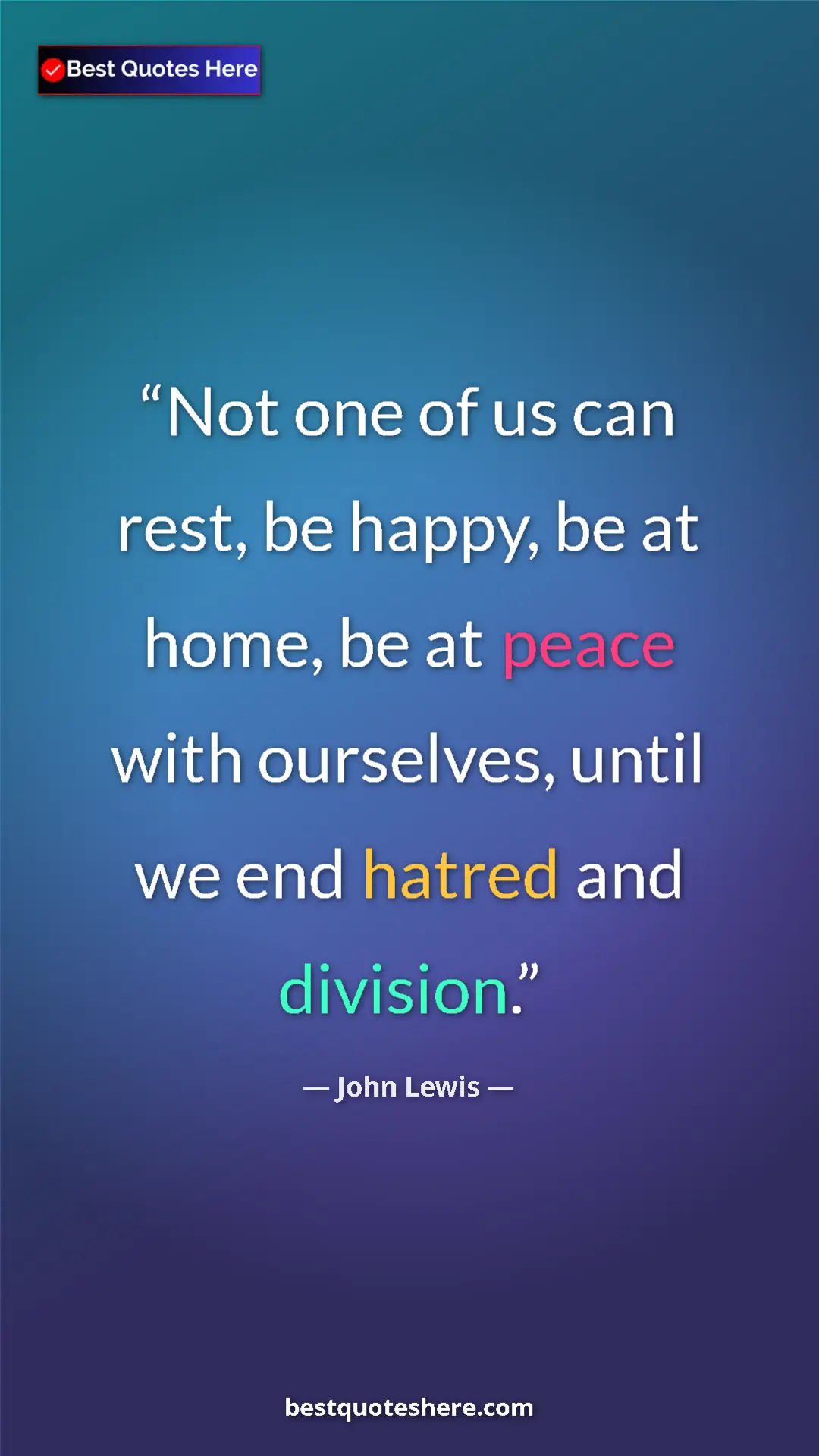 John Lewis Quote Card: "Not one of us can rest, be happy, be at home, be at peace..." Pinterest quote poster by John Lewis: "Not one of us can rest, be happy, be at home, be at peace..."