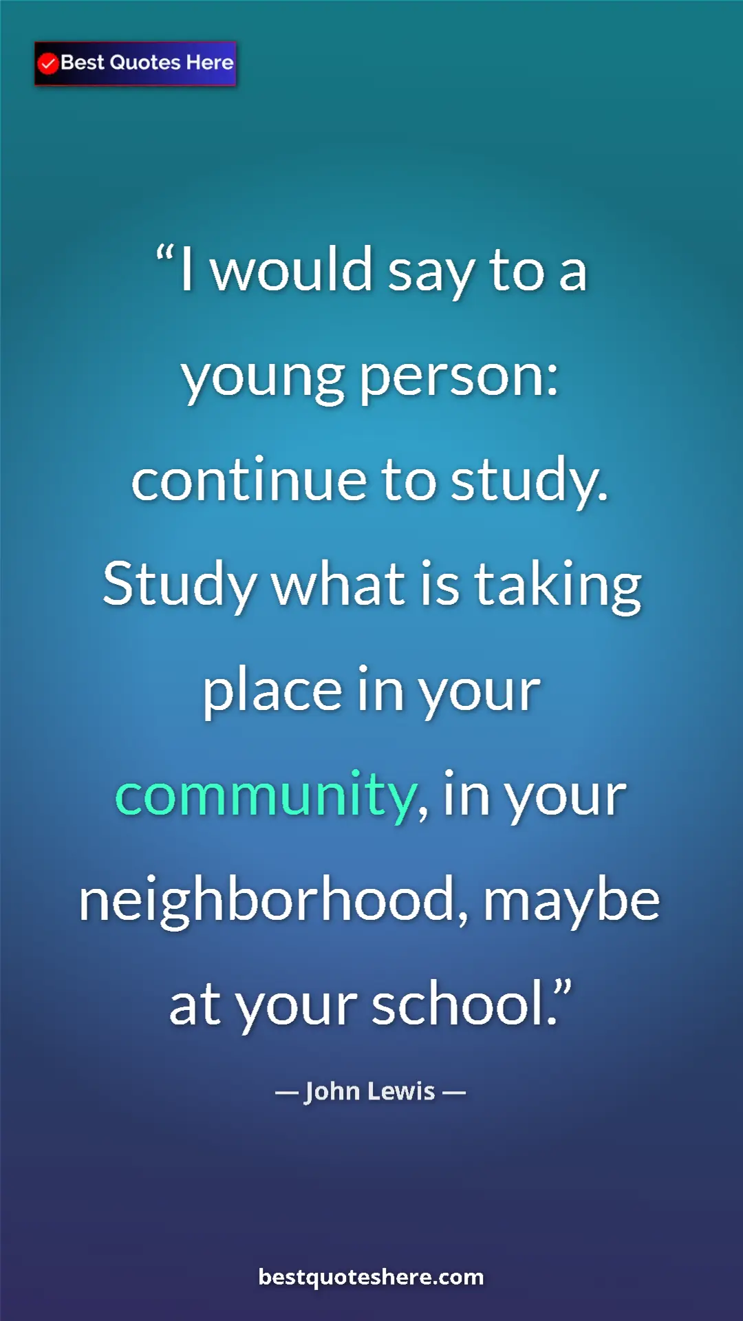 Pinterest quote poster by John Lewis: "I would say to a young person: continue to study. Study..."