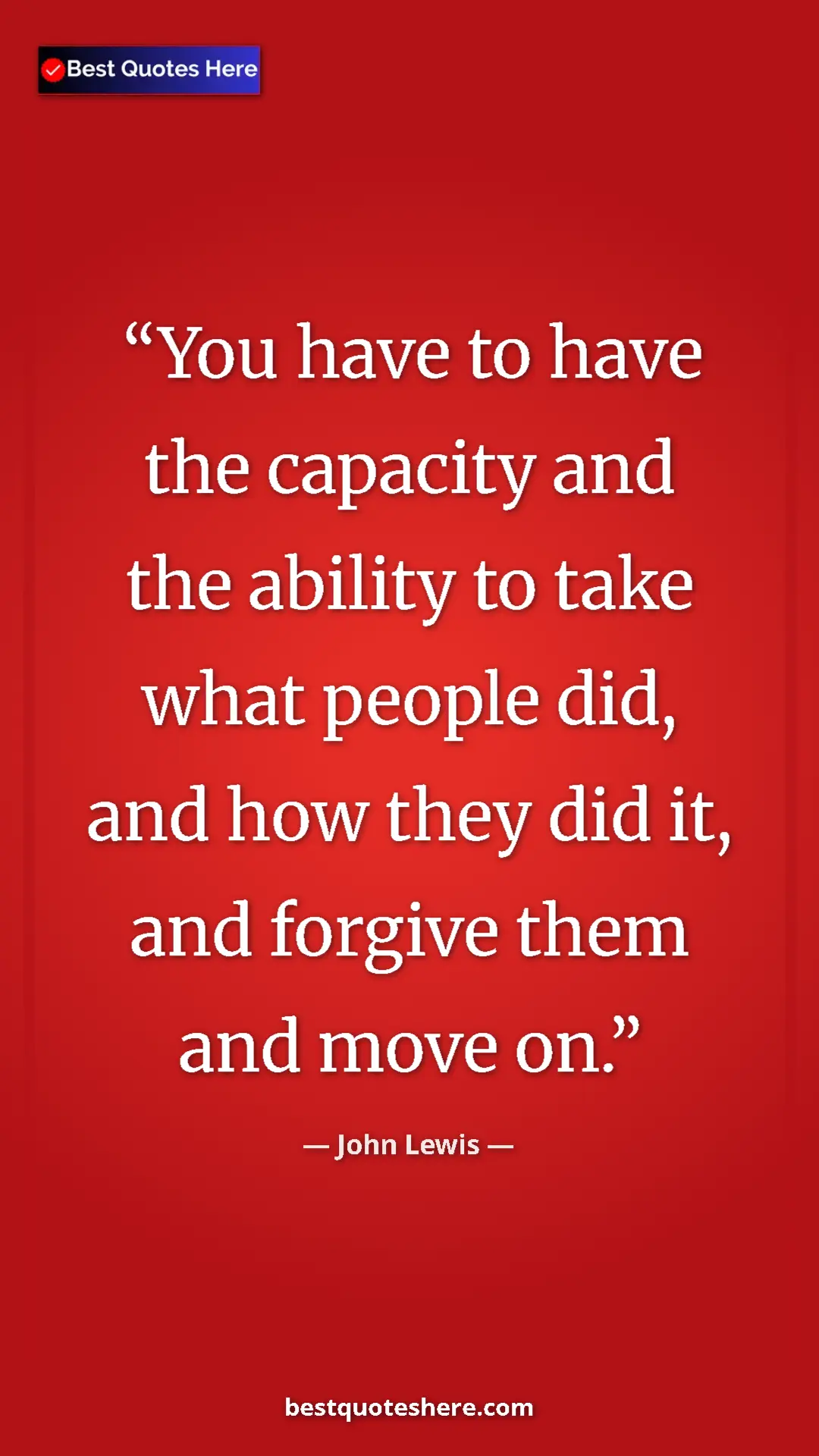Pinterest quote poster by John Lewis: "You have to have the capacity and the ability to take what..."