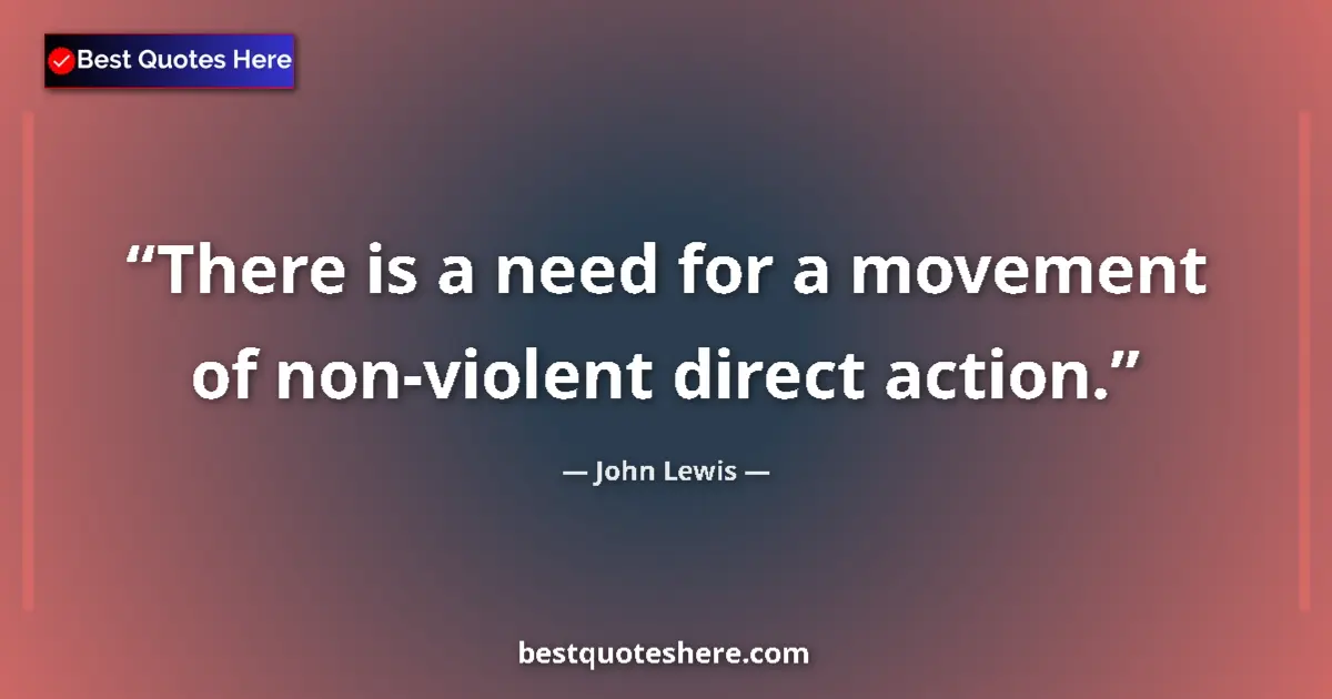 Quote by John Lewis: There is a need for a movement of non-violent direct action....