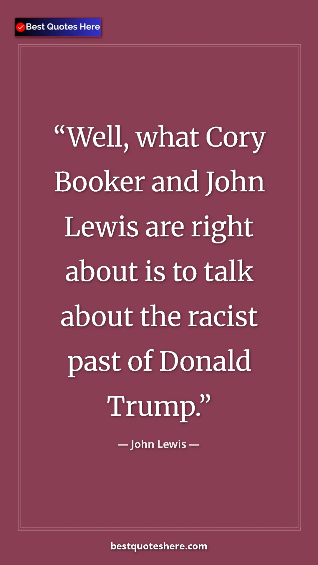 Pinterest quote poster by John Lewis: "Well, what Cory Booker and John Lewis are right about is to..."