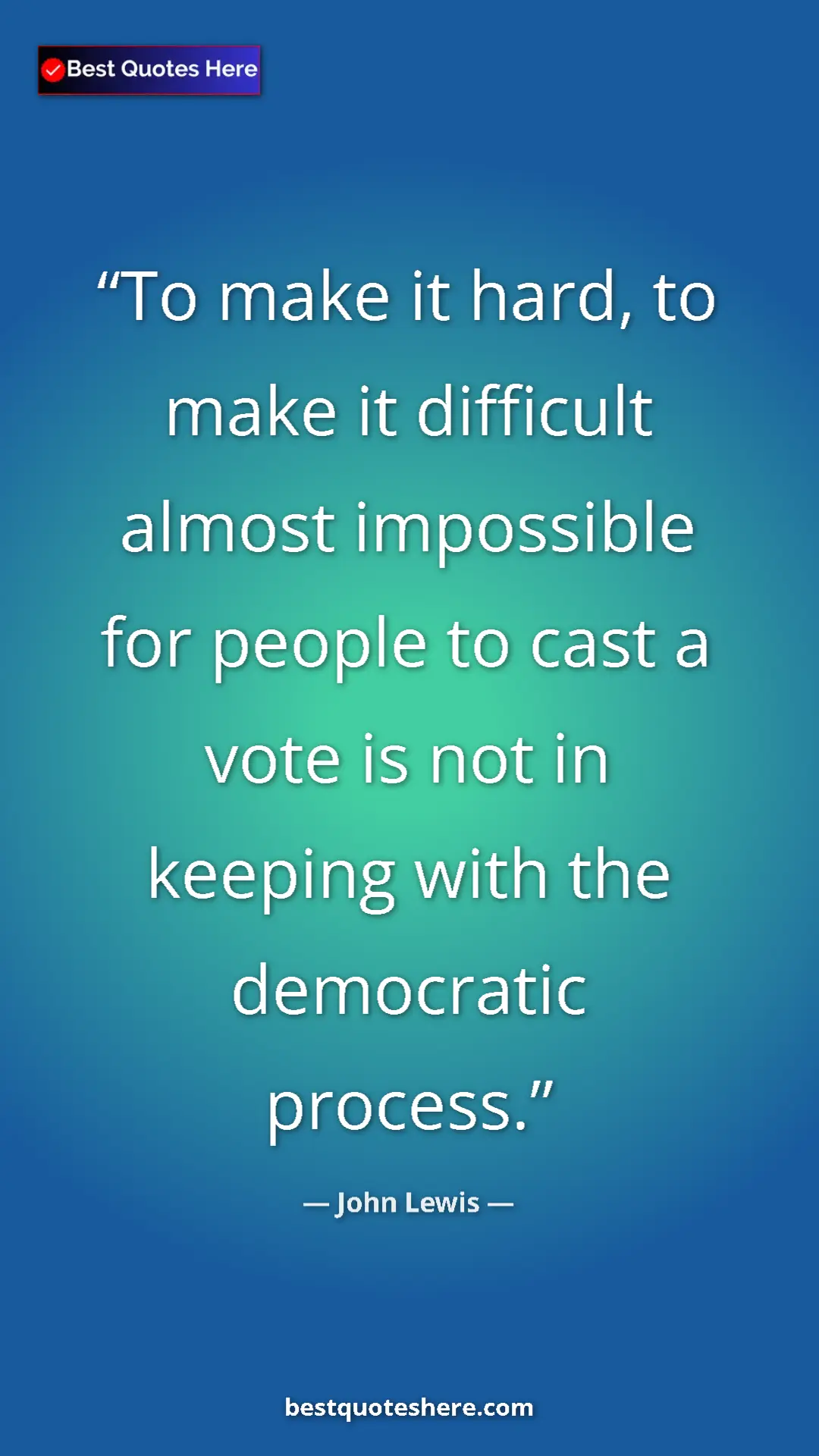 John Lewis Quote Card: "To make it hard, to make it difficult almost impossible for..." Pinterest quote poster by John Lewis: "To make it hard, to make it difficult almost impossible for..."