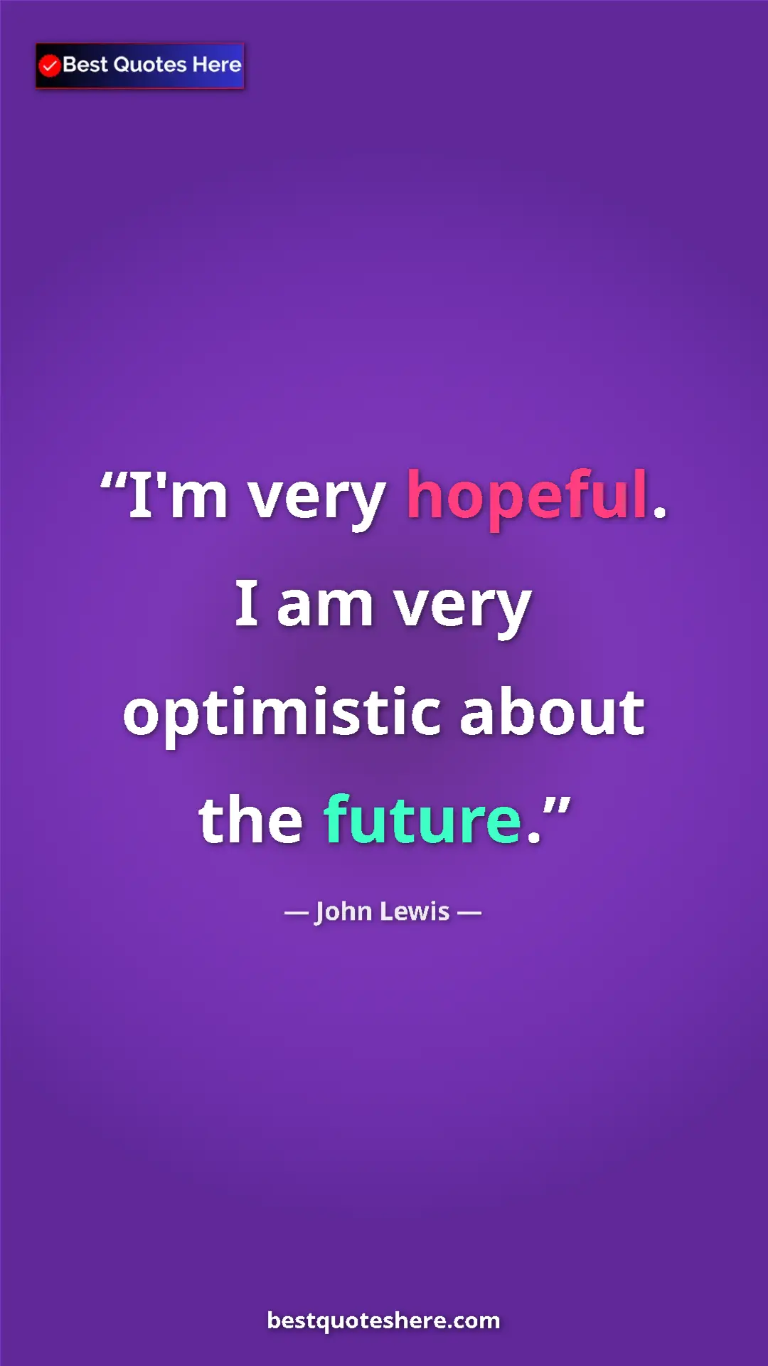 Pinterest quote poster by John Lewis: "I'm very hopeful. I am very optimistic about the future."