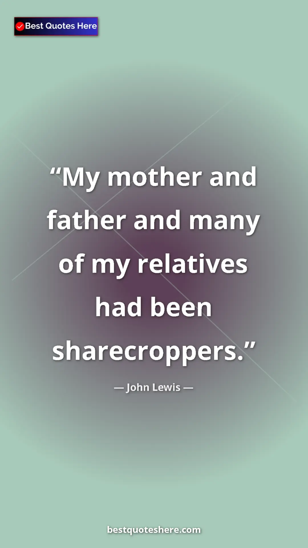 Pinterest quote poster by John Lewis: "My mother and father and many of my relatives had been..."