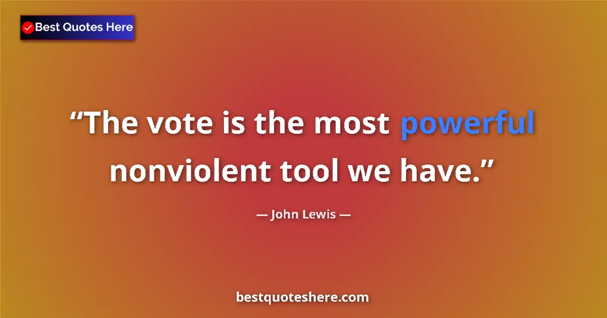 Quote by John Lewis: The vote is the most powerful nonviolent tool we have....