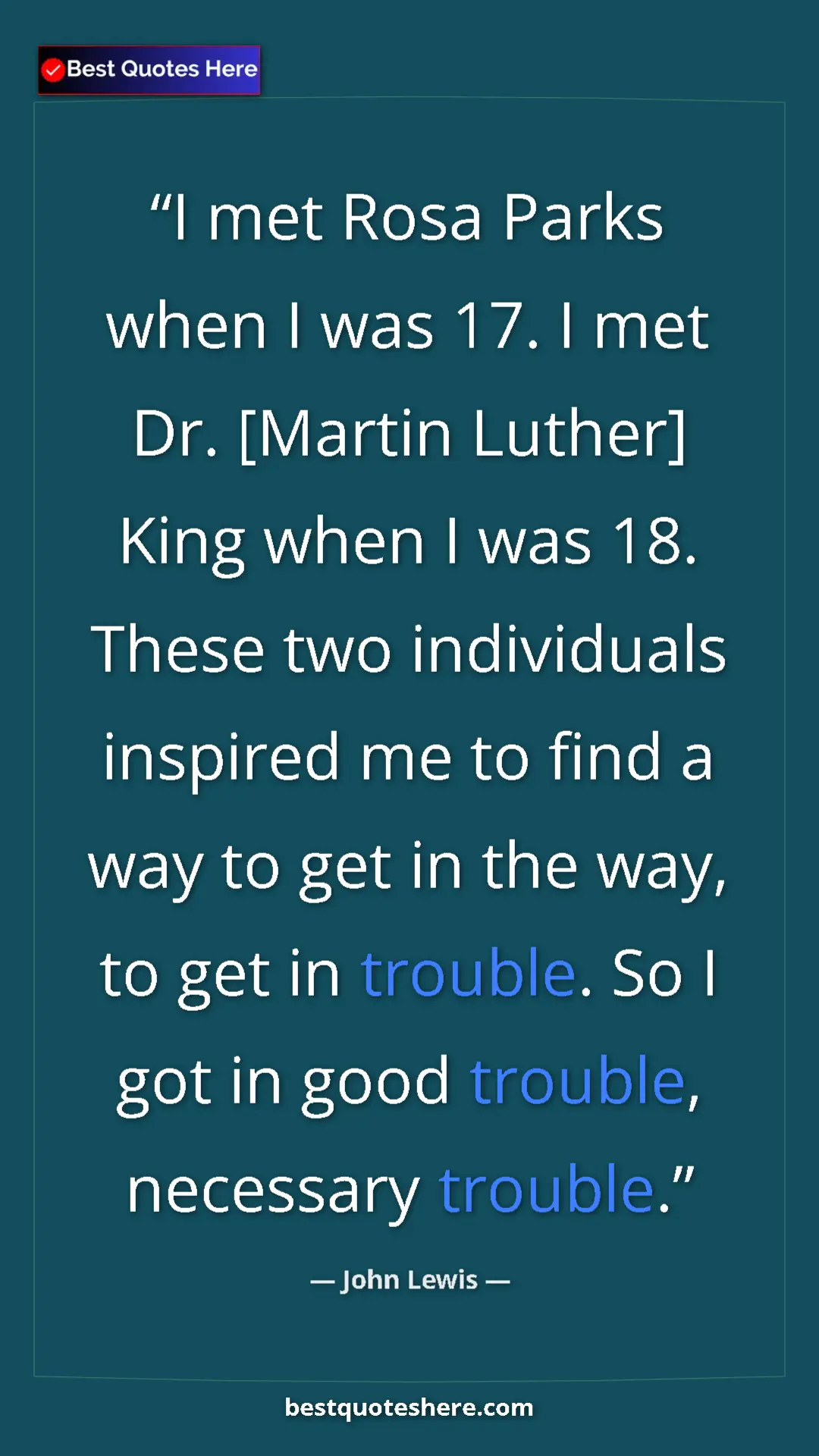 Pinterest quote poster by John Lewis: "I met Rosa Parks when I was 17. I met Dr. [Martin Luther]..."