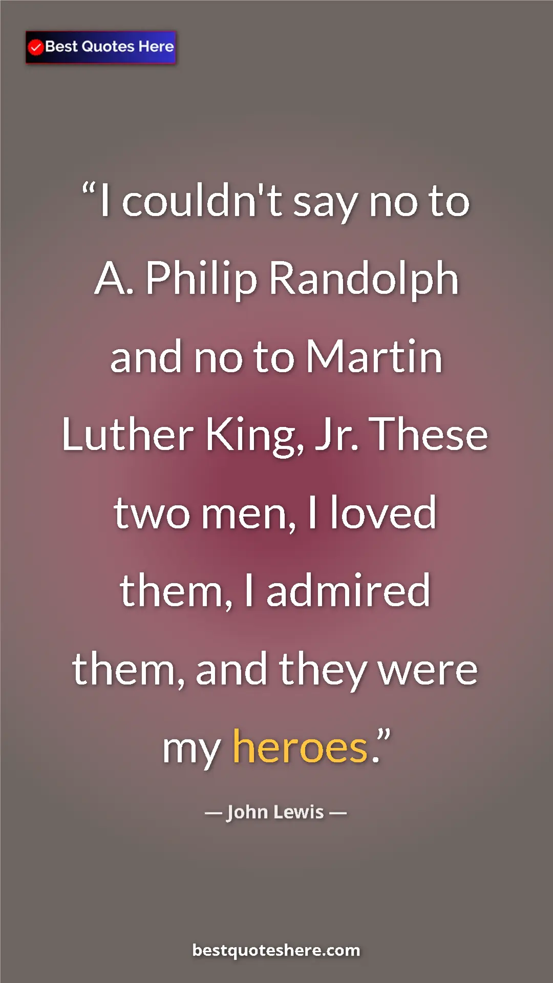 Pinterest quote poster by John Lewis: "I couldn't say no to A. Philip Randolph and no to Martin..."